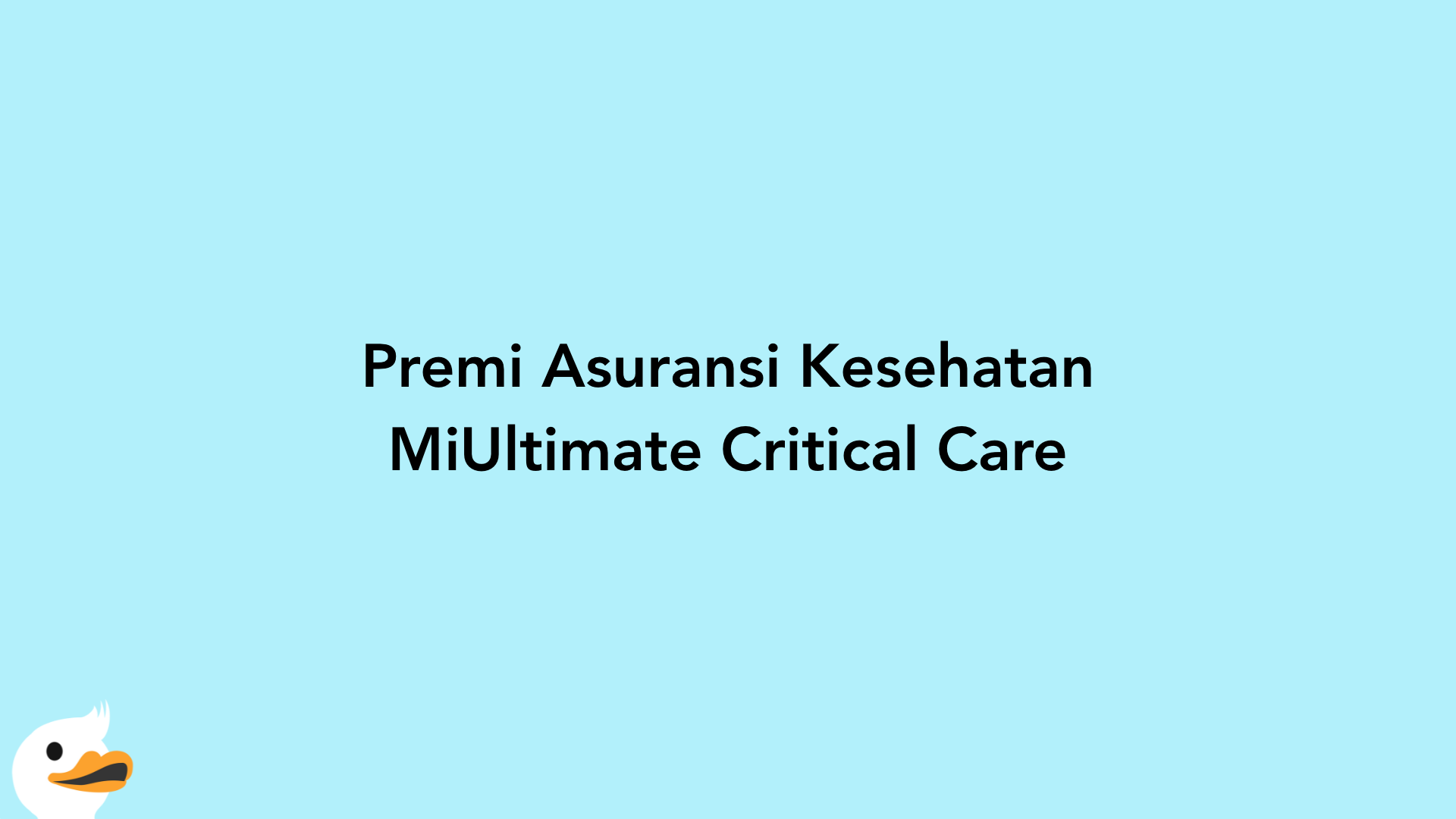 Premi Asuransi Kesehatan MiUltimate Critical Care