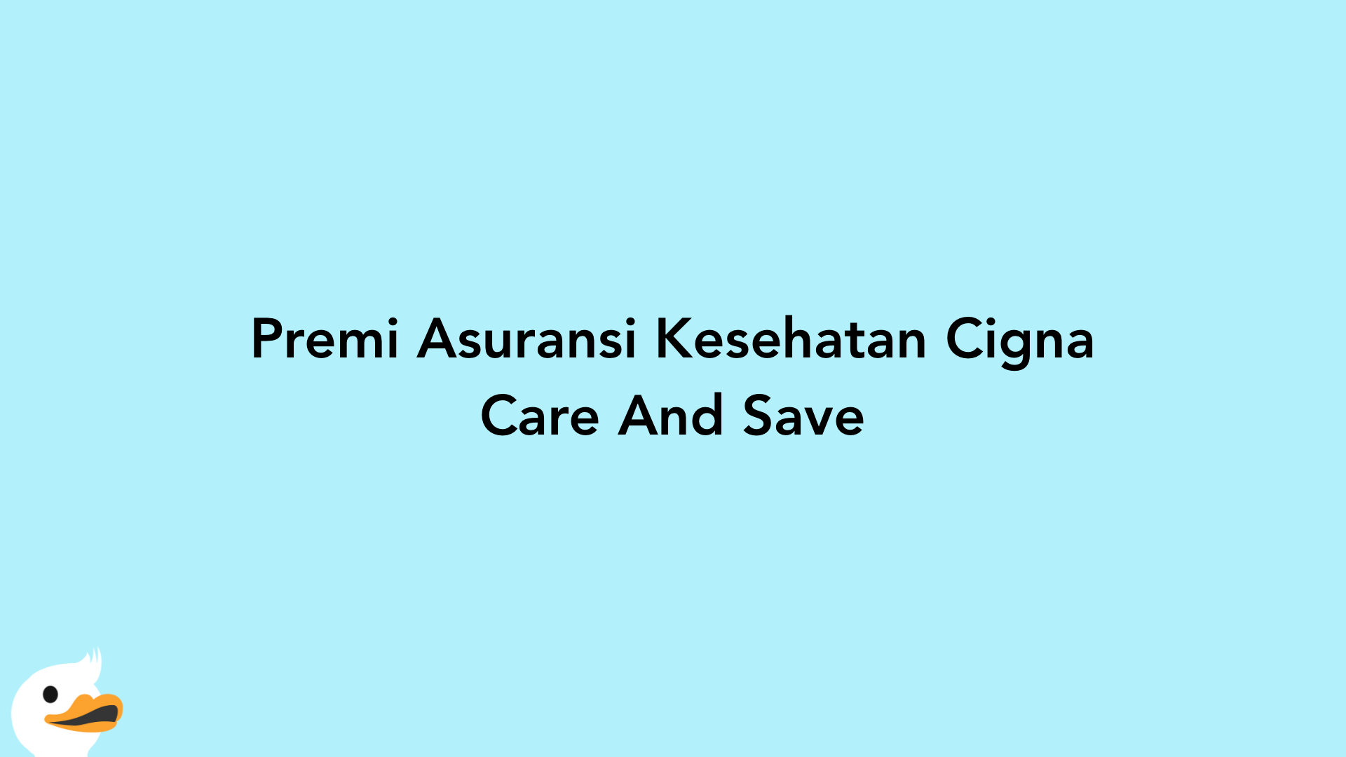 Premi Asuransi Kesehatan Cigna Care And Save
