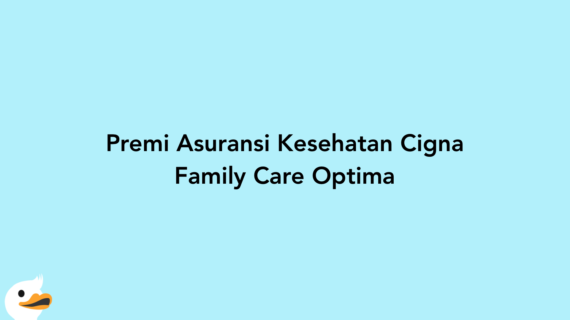 Premi Asuransi Kesehatan Cigna Family Care Optima