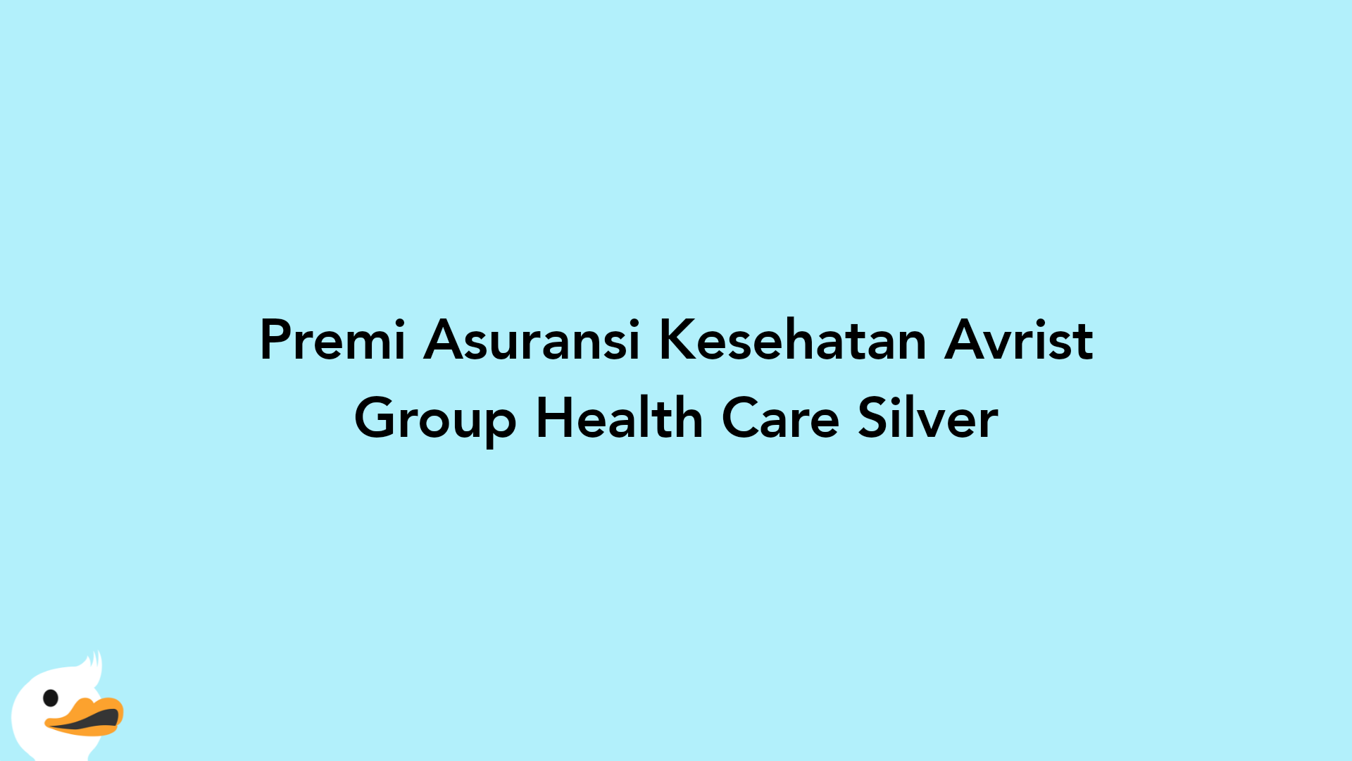 Premi Asuransi Kesehatan Avrist Group Health Care Silver