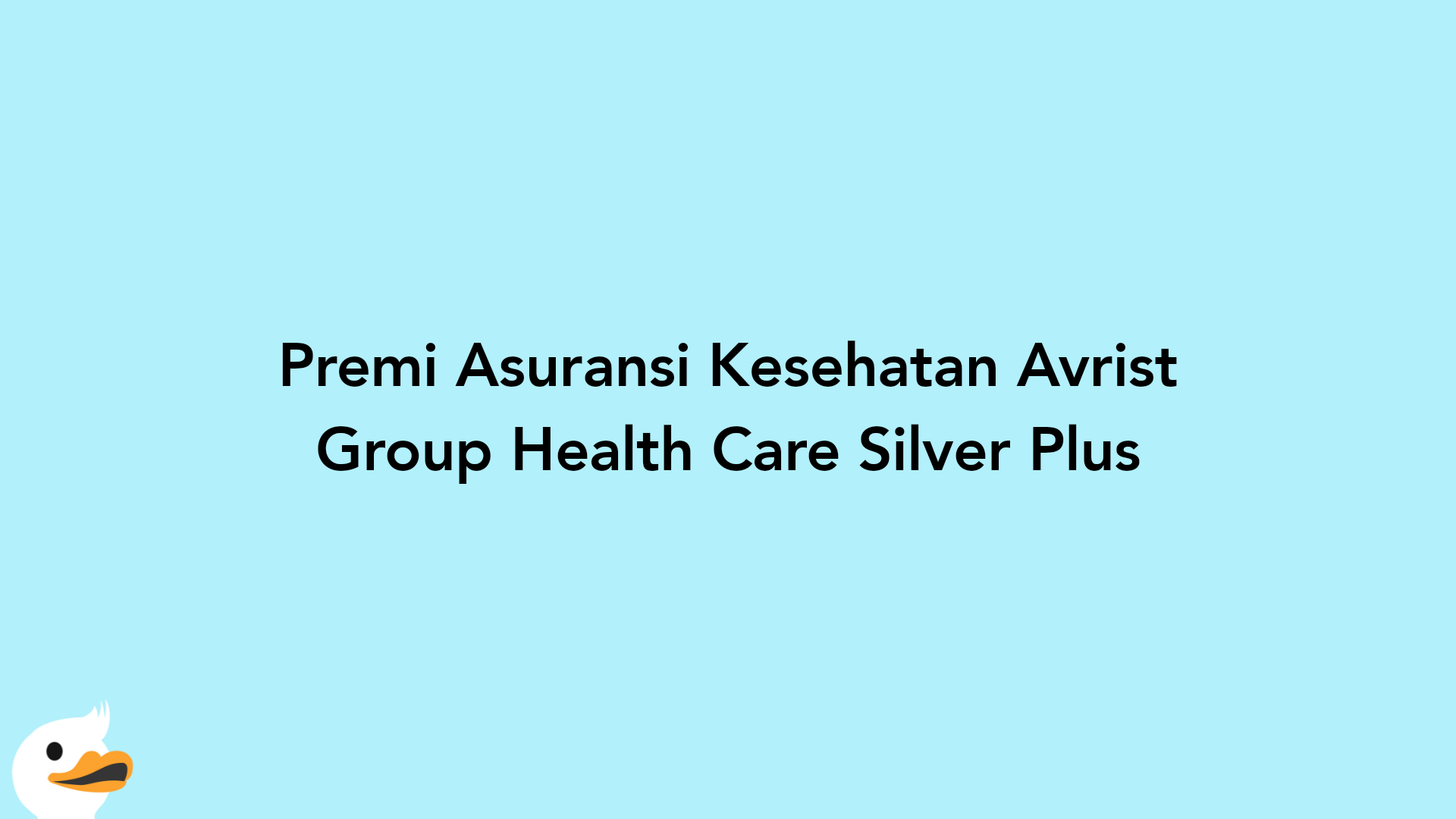Premi Asuransi Kesehatan Avrist Group Health Care Silver Plus