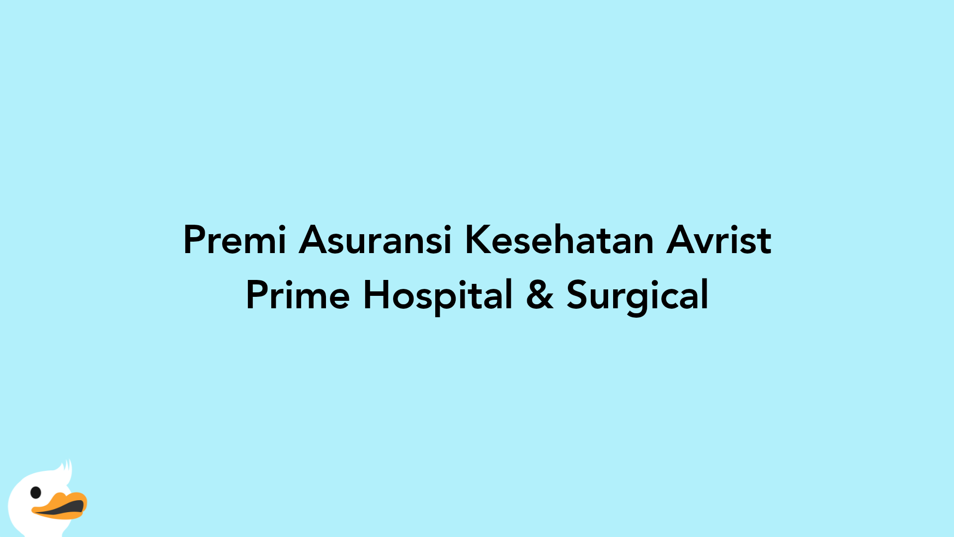 Premi Asuransi Kesehatan Avrist Prime Hospital & Surgical