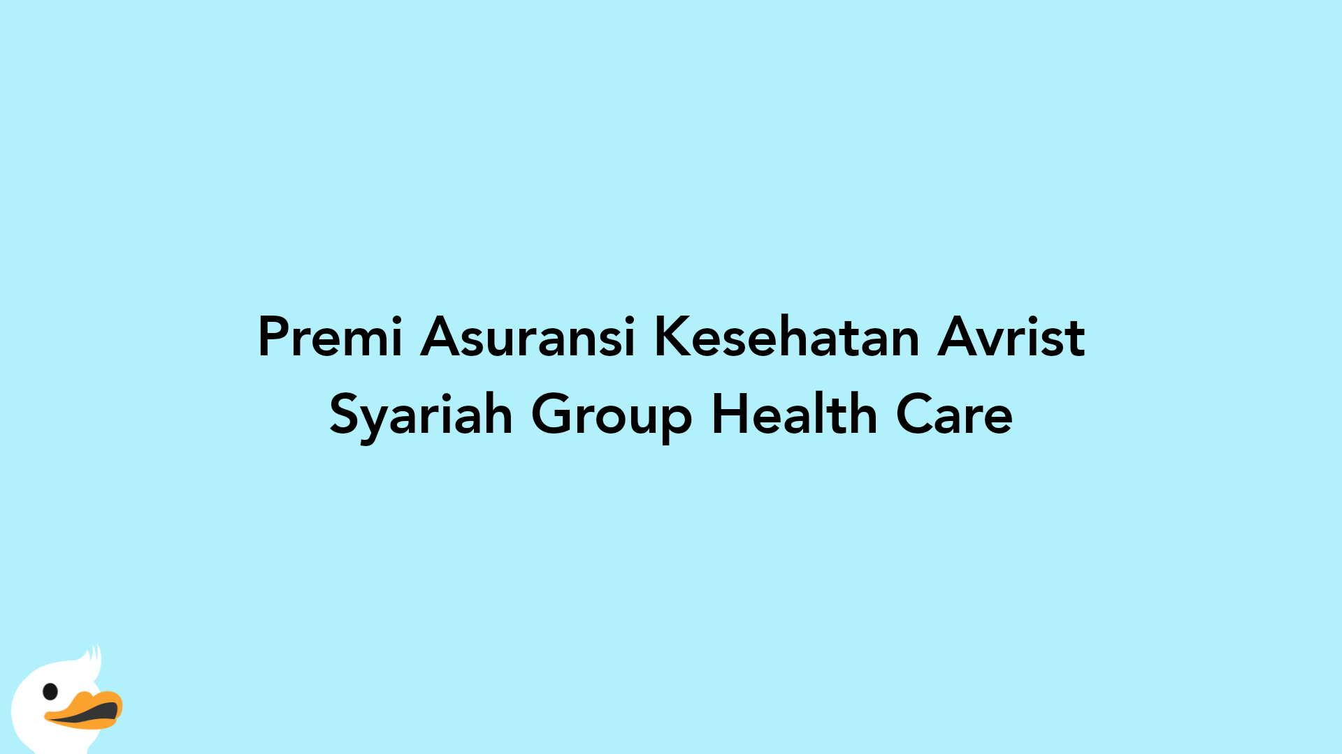 Premi Asuransi Kesehatan Avrist Syariah Group Health Care
