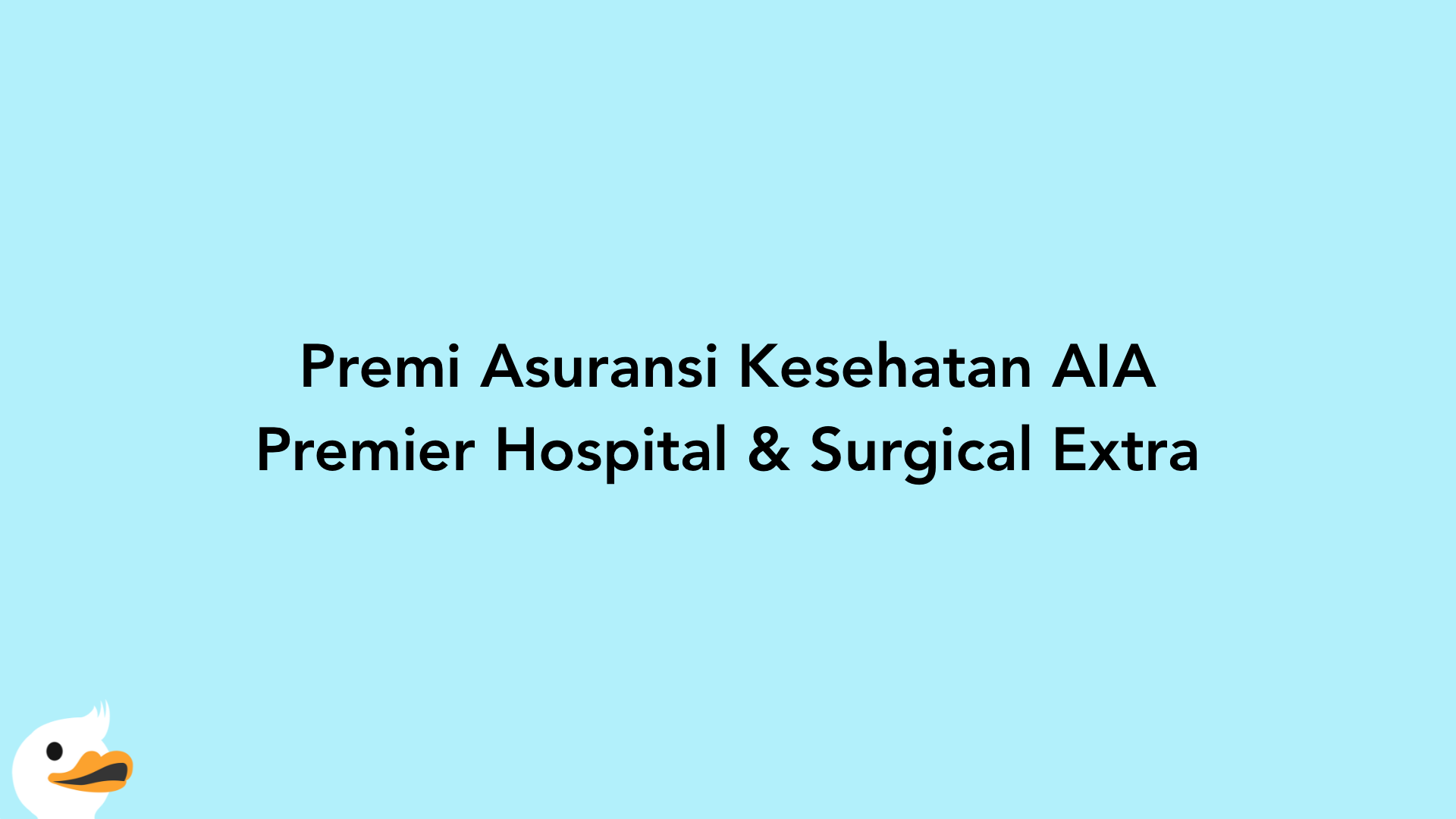 Premi Asuransi Kesehatan AIA Premier Hospital & Surgical Extra