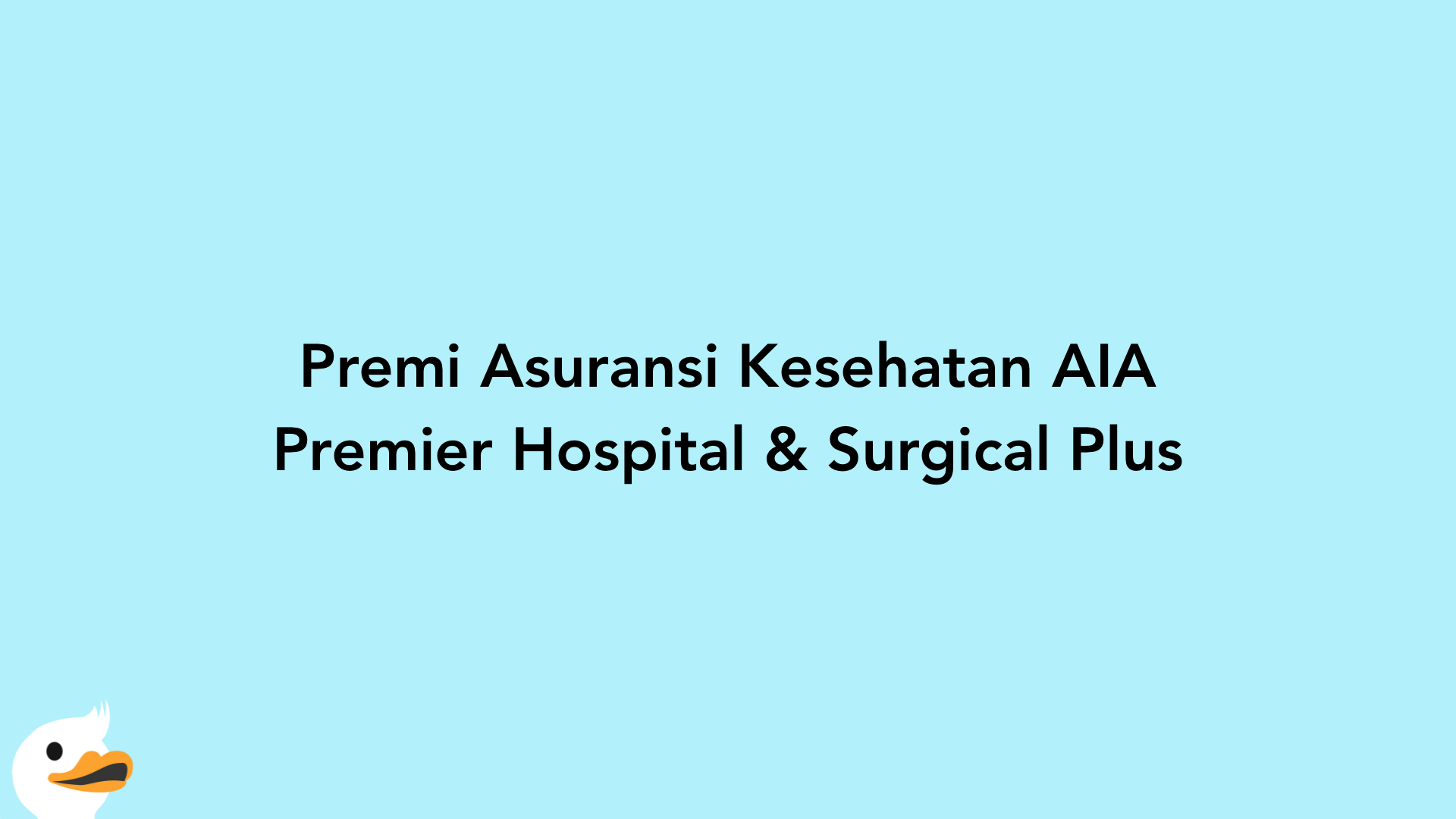 Premi Asuransi Kesehatan AIA Premier Hospital & Surgical Plus