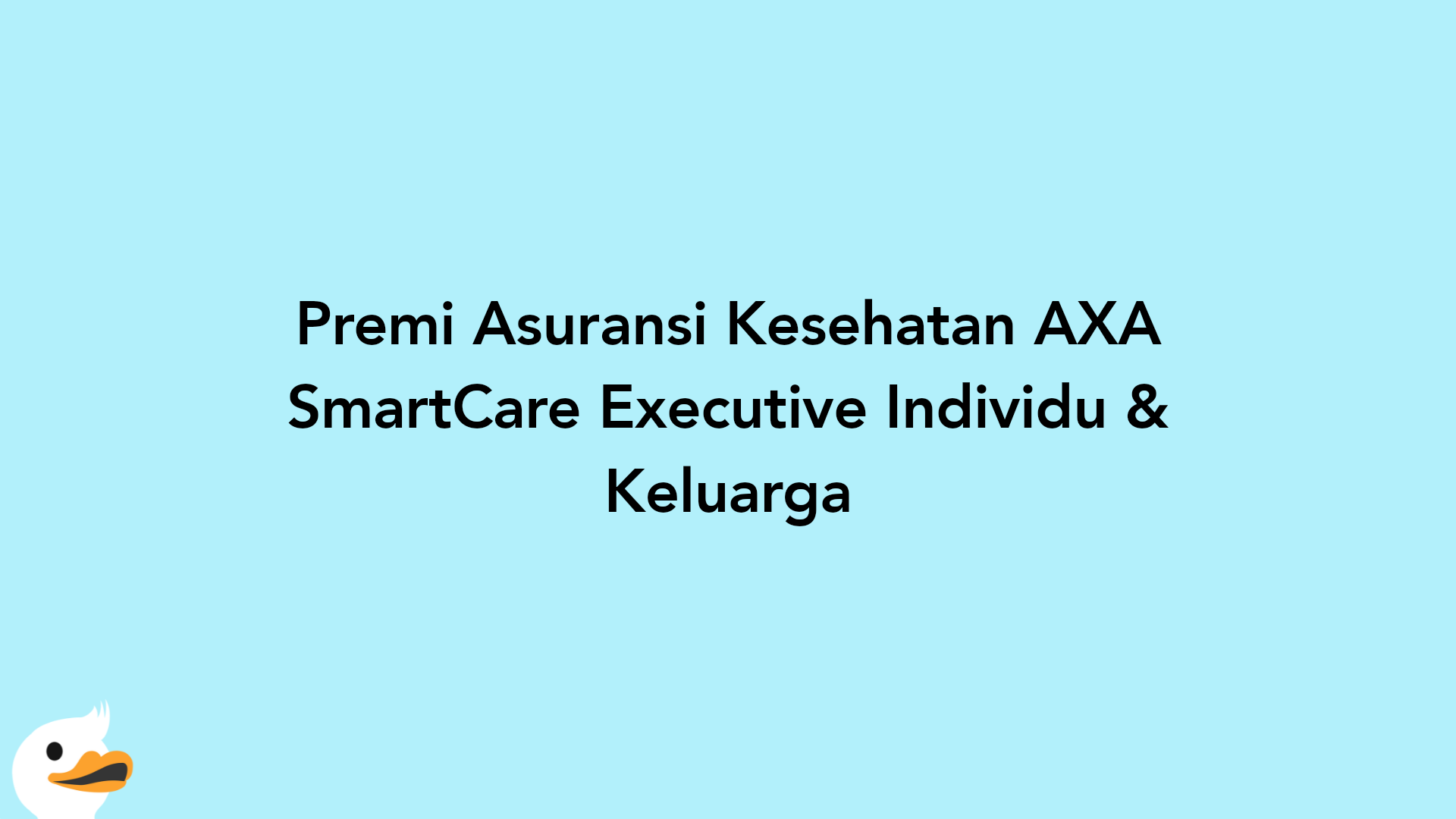 Premi Asuransi Kesehatan AXA SmartCare Executive Individu & Keluarga
