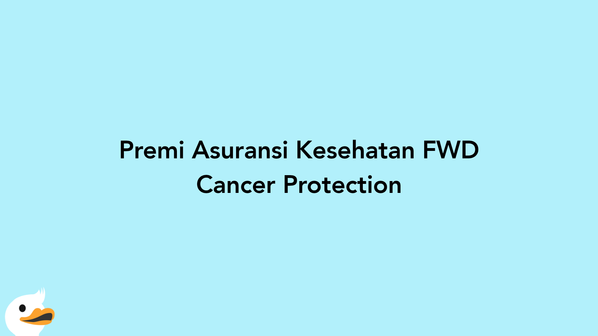 Premi Asuransi Kesehatan FWD Cancer Protection