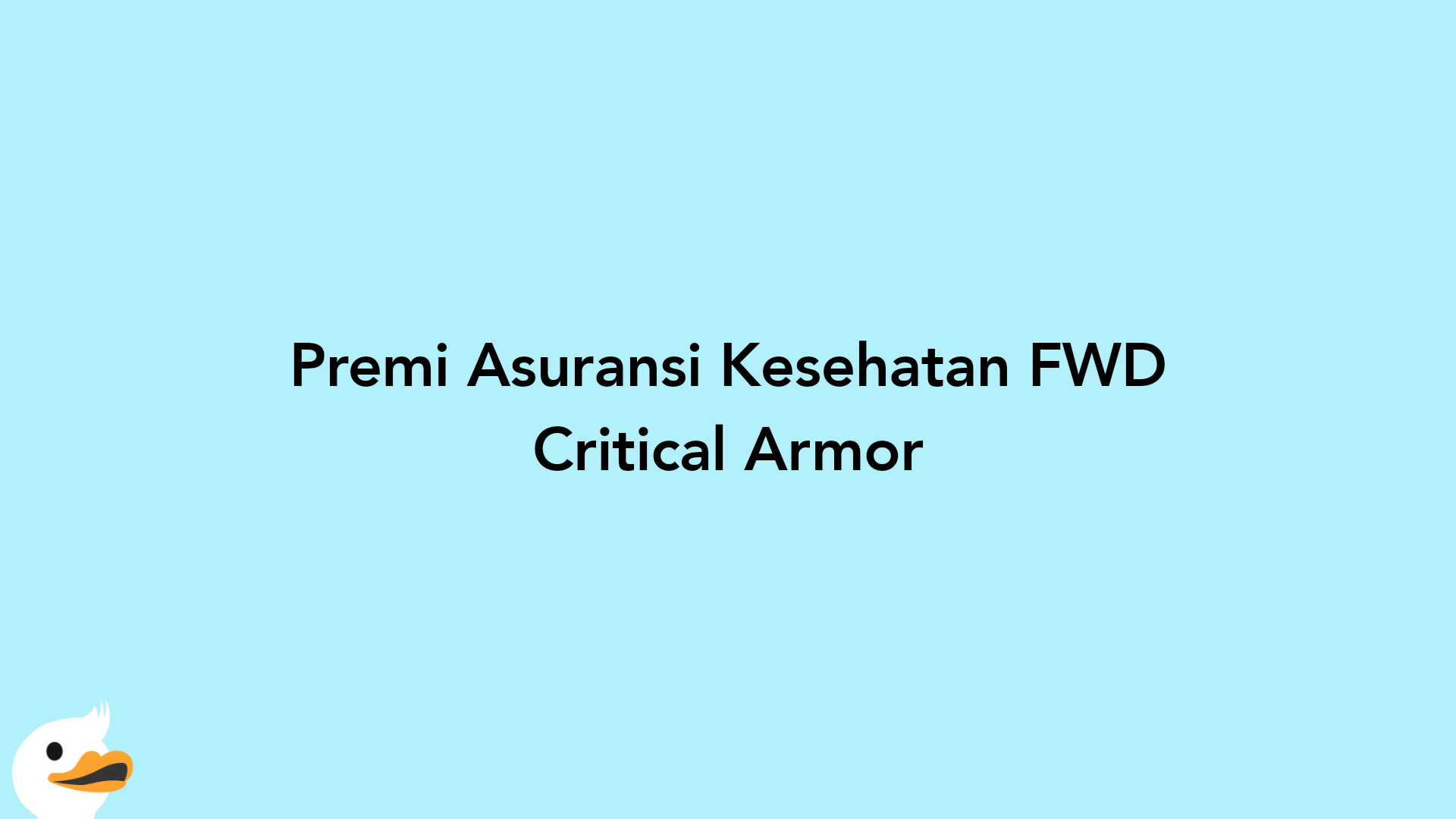 Premi Asuransi Kesehatan FWD Critical Armor