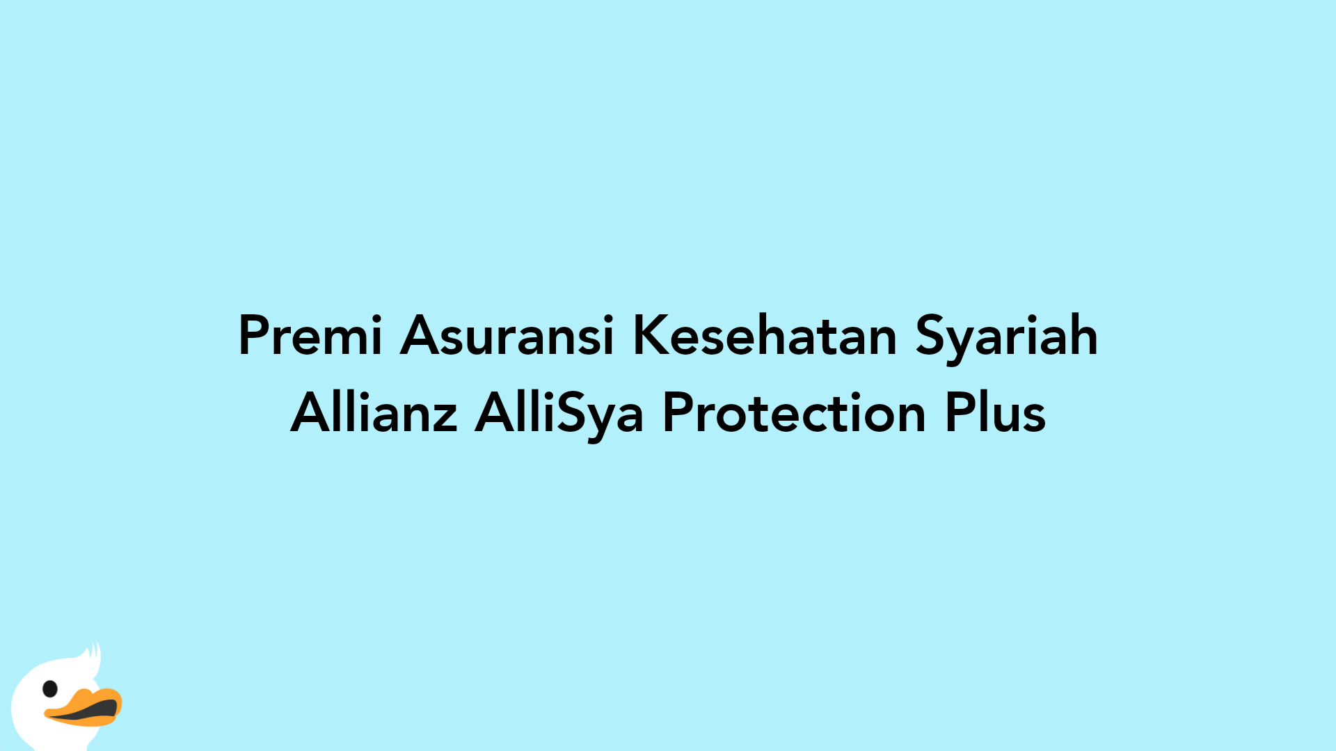 Premi Asuransi Kesehatan Syariah Allianz AlliSya Protection Plus