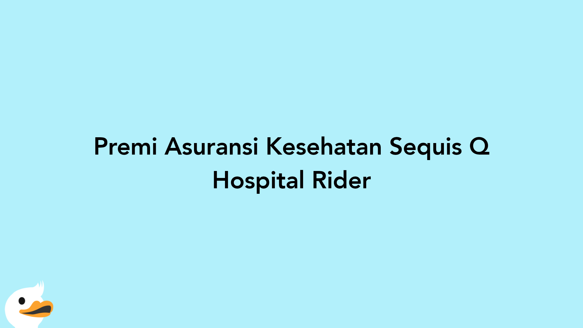 Premi Asuransi Kesehatan Sequis Q Hospital Rider