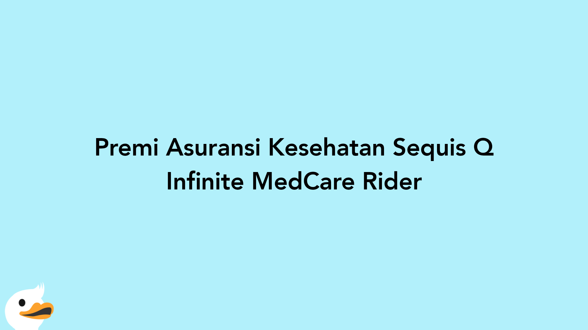 Premi Asuransi Kesehatan Sequis Q Infinite MedCare Rider