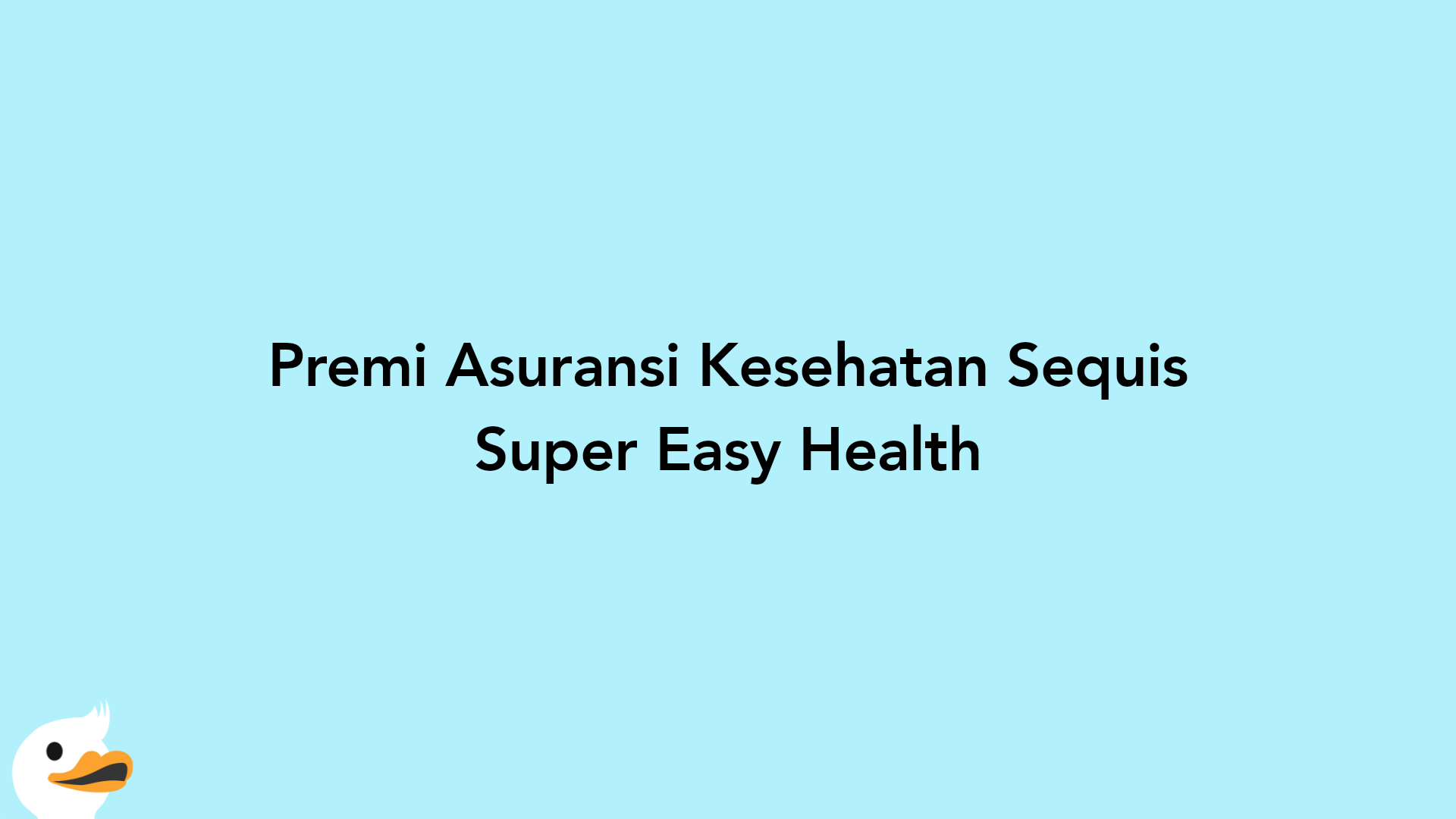 Premi Asuransi Kesehatan Sequis Super Easy Health
