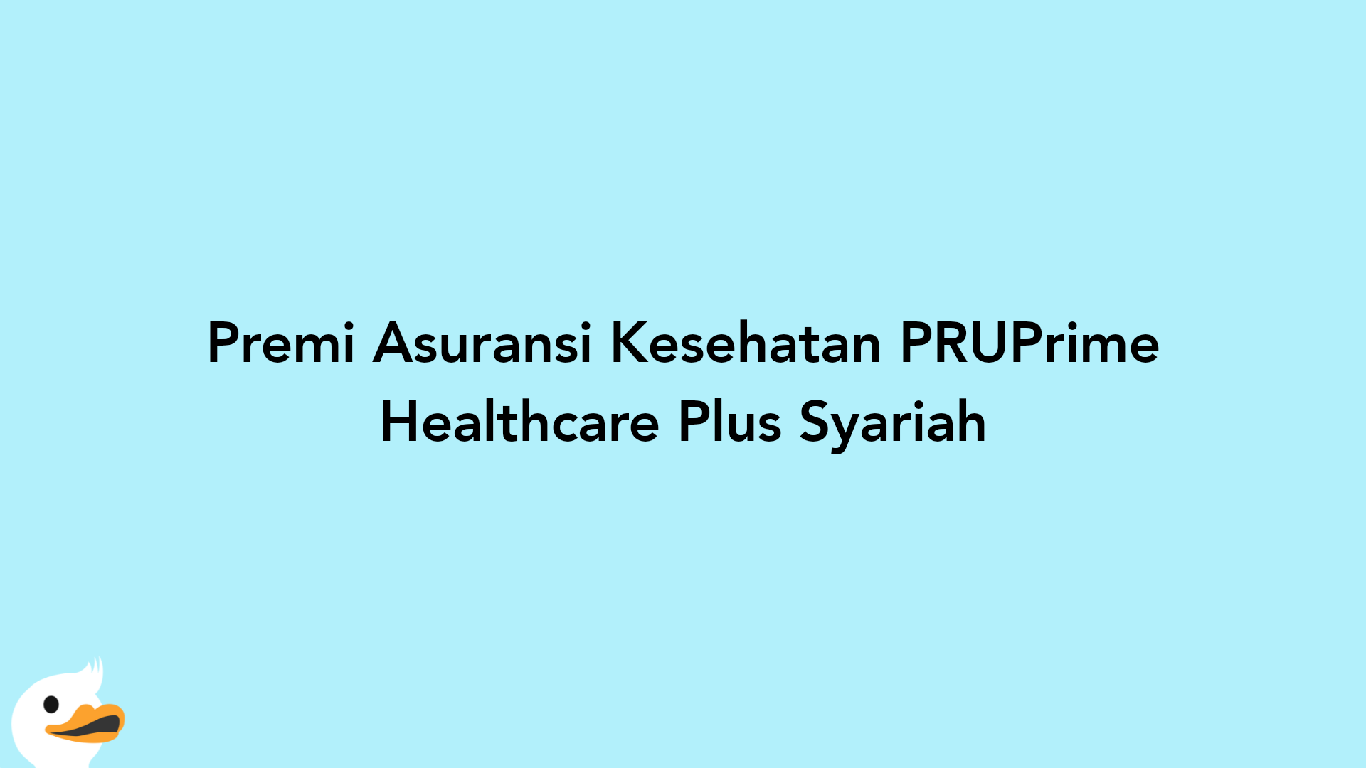 Premi Asuransi Kesehatan PRUPrime Healthcare Plus Syariah