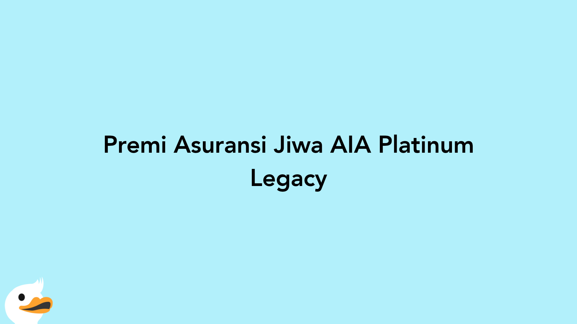 Premi Asuransi Jiwa AIA Platinum Legacy