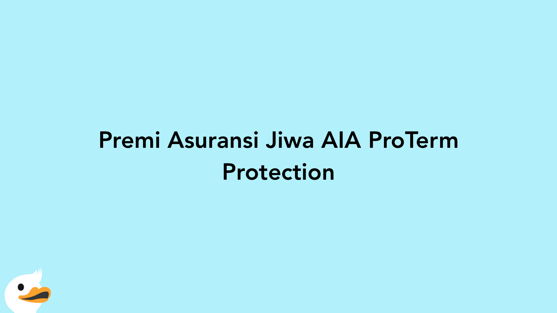 Premi Asuransi Jiwa AIA ProTerm Protection