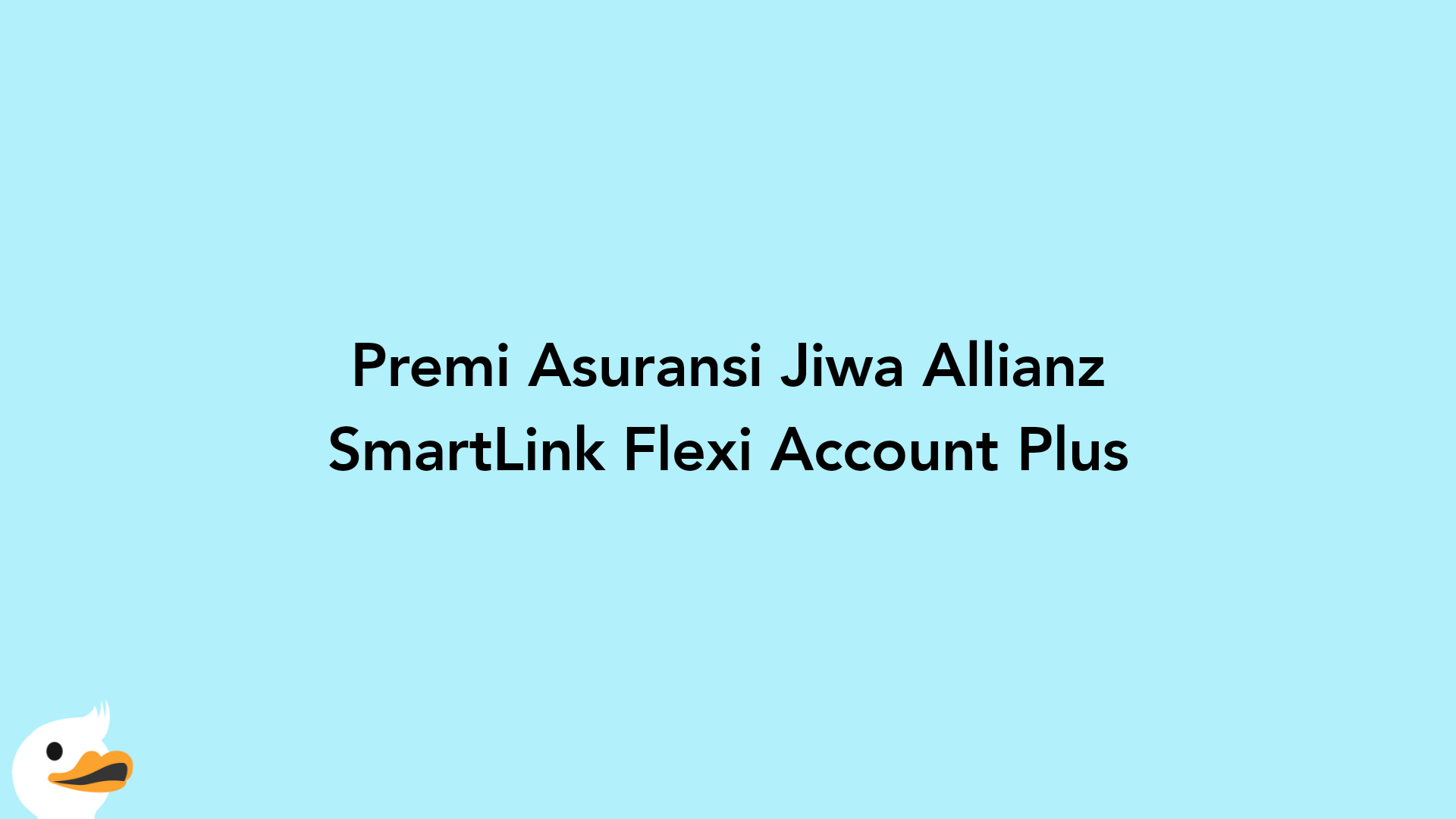 Premi Asuransi Jiwa Allianz SmartLink Flexi Account Plus