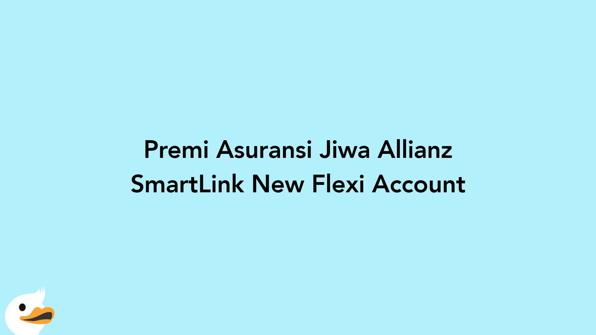 Premi Asuransi Jiwa Allianz SmartLink New Flexi Account