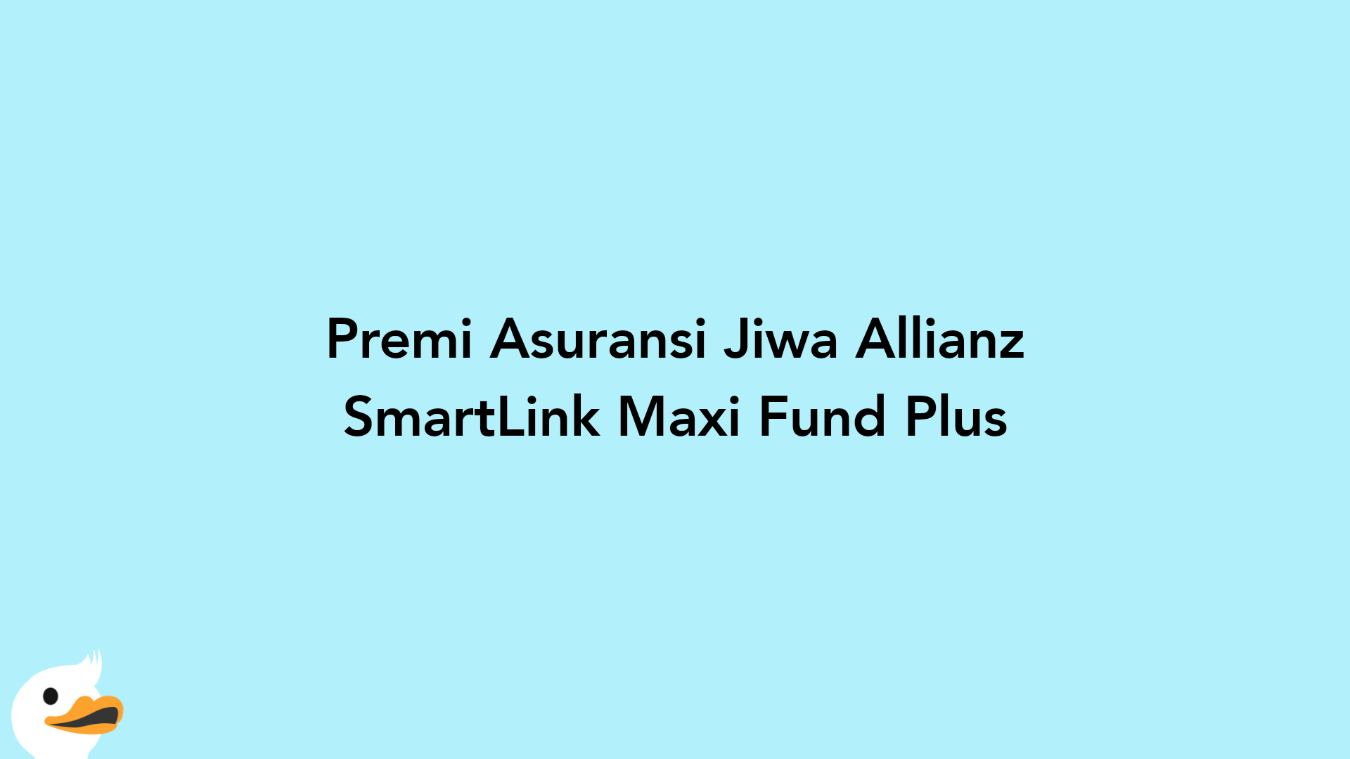 Premi Asuransi Jiwa Allianz SmartLink Maxi Fund Plus