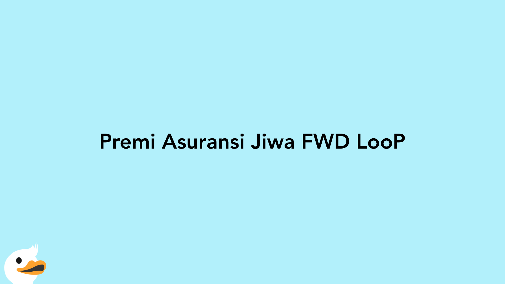 Premi Asuransi Jiwa FWD LooP