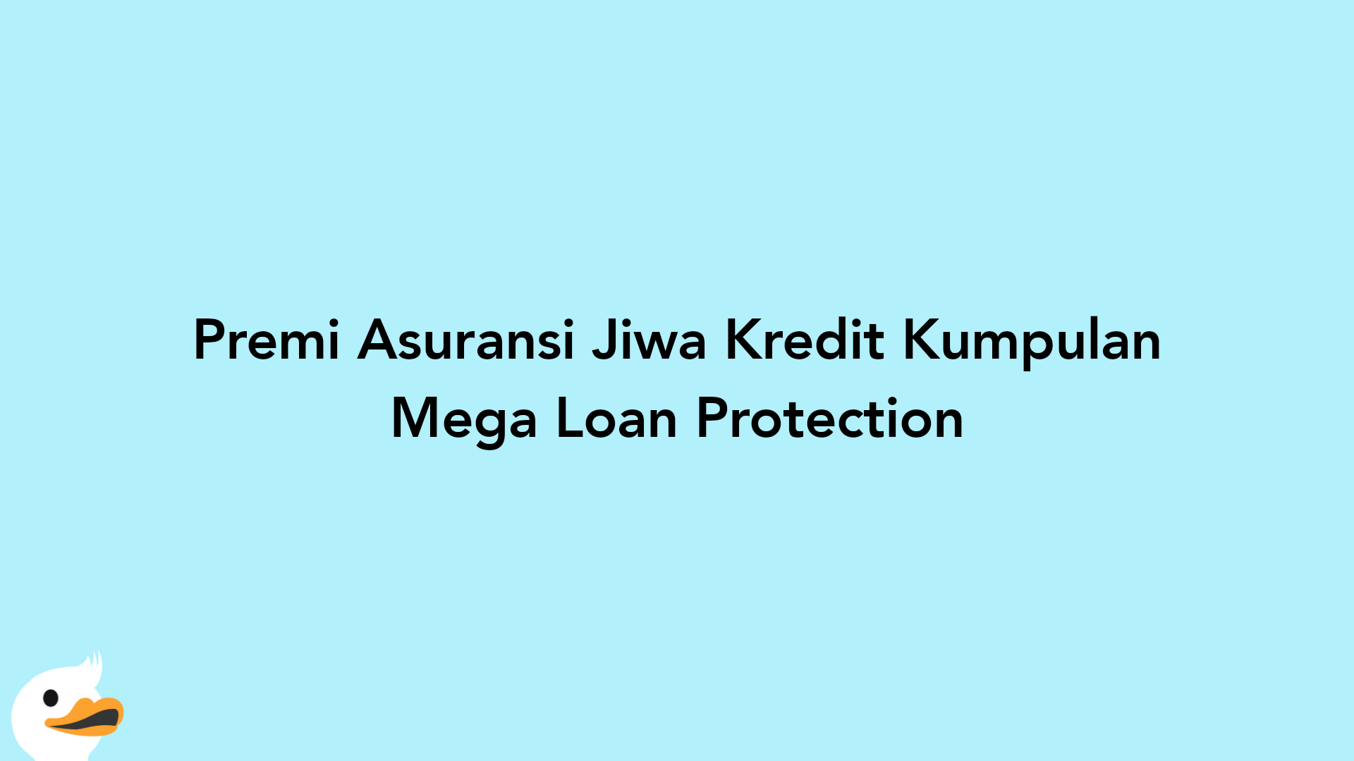 Premi Asuransi Jiwa Kredit Kumpulan Mega Loan Protection
