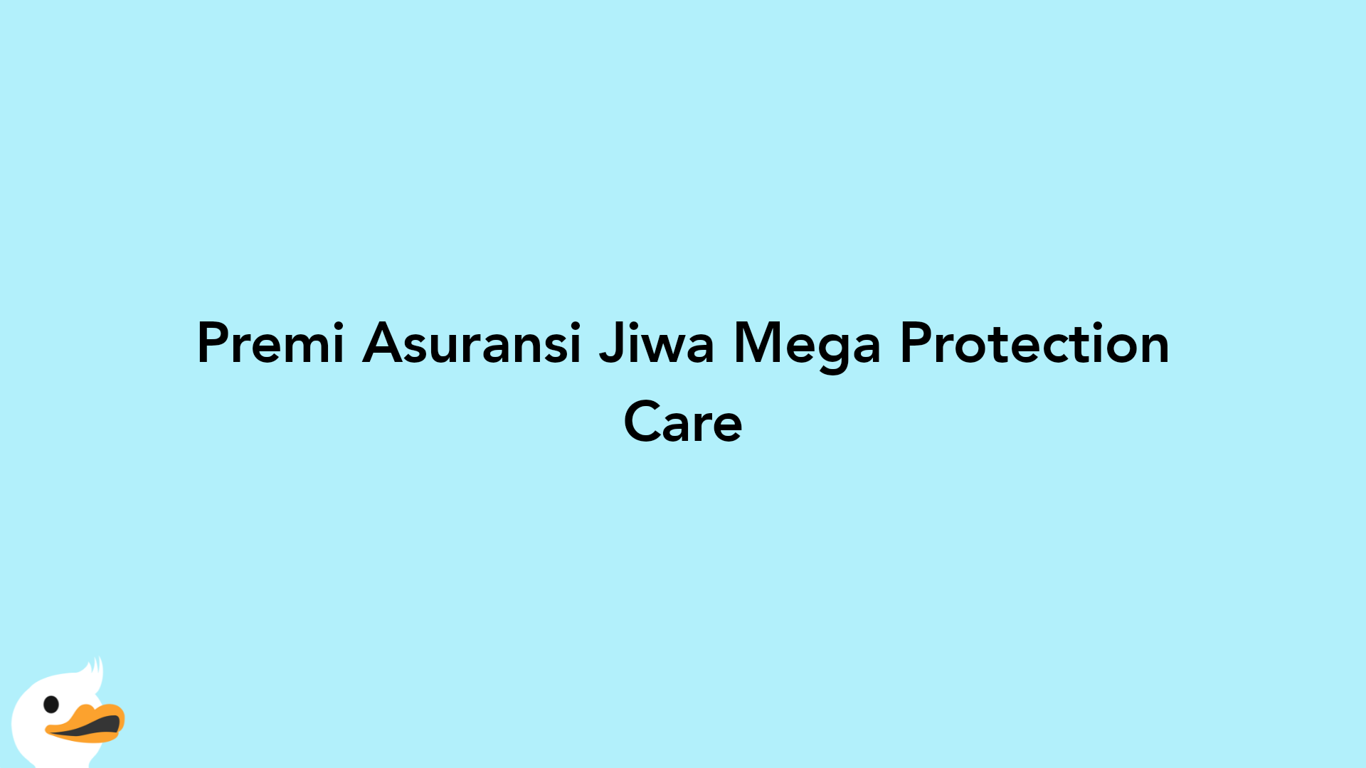 Premi Asuransi Jiwa Mega Protection Care