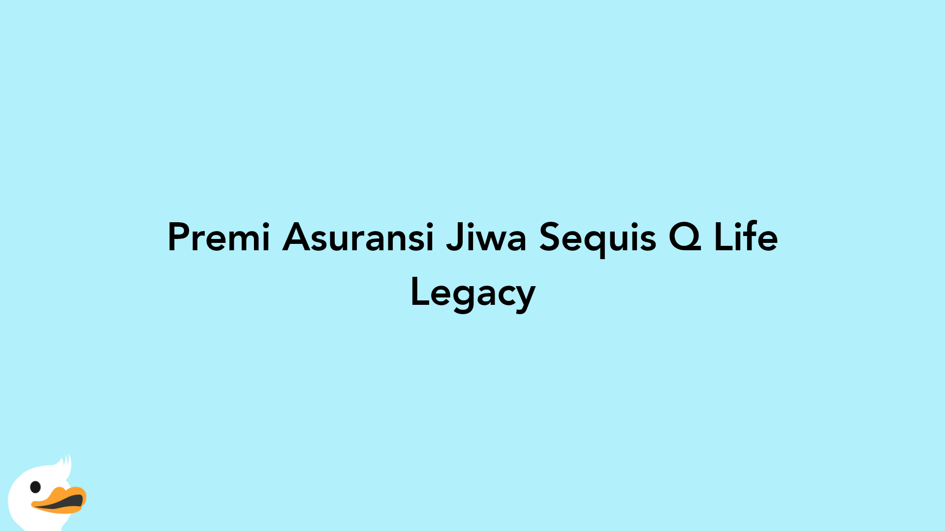Premi Asuransi Jiwa Sequis Q Life Legacy