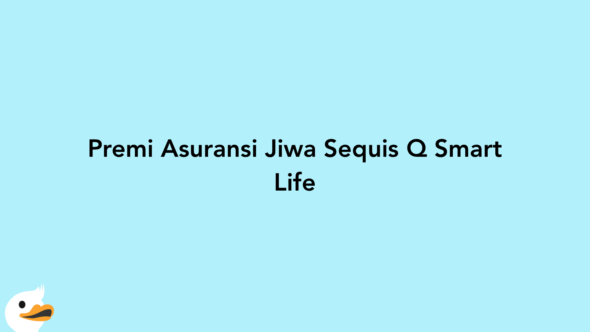 Premi Asuransi Jiwa Sequis Q Smart Life