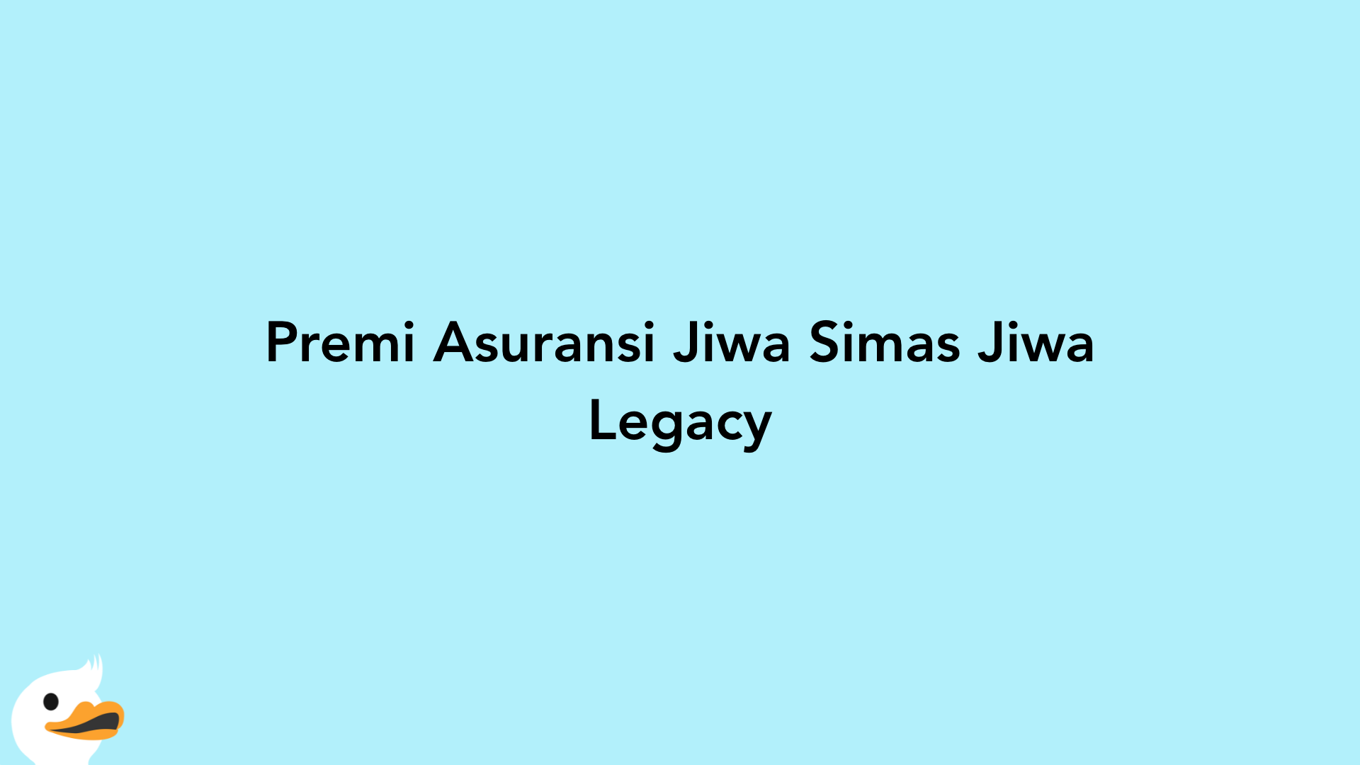 Premi Asuransi Jiwa Simas Jiwa Legacy