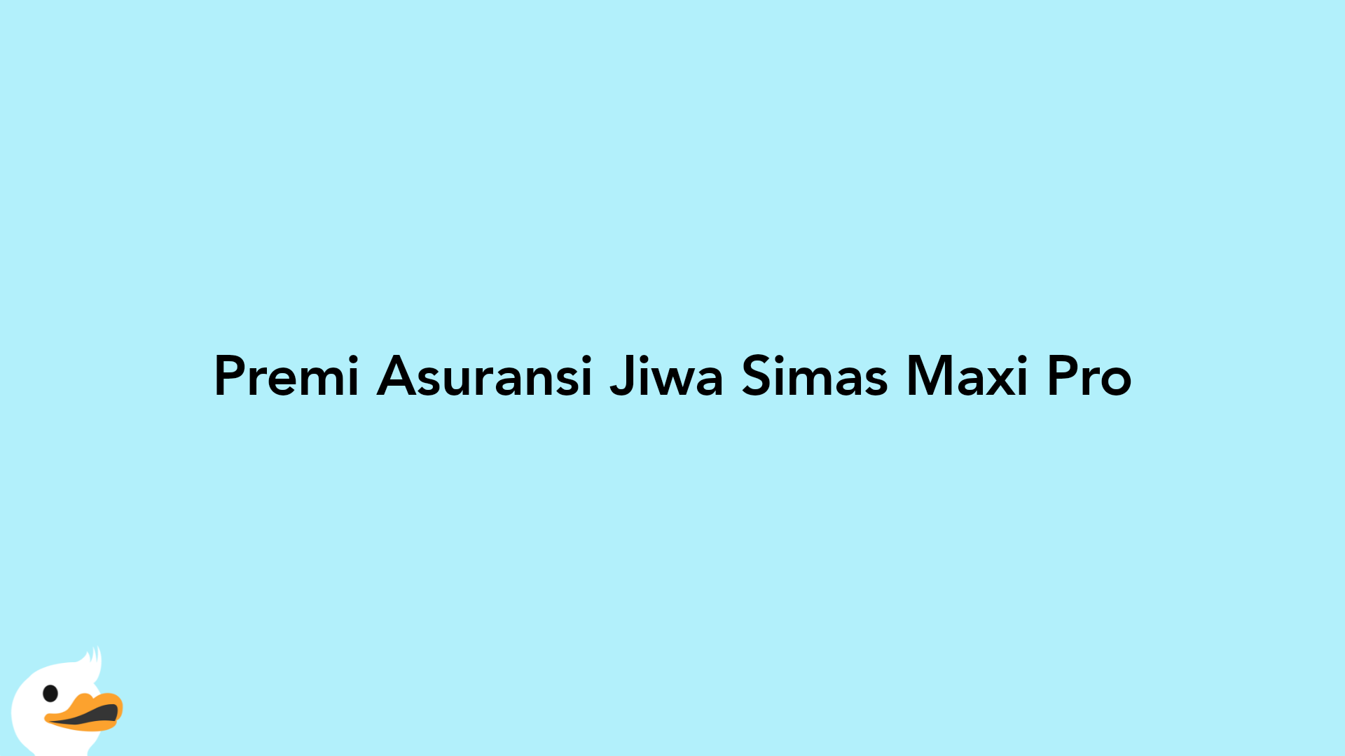 Premi Asuransi Jiwa Simas Maxi Pro