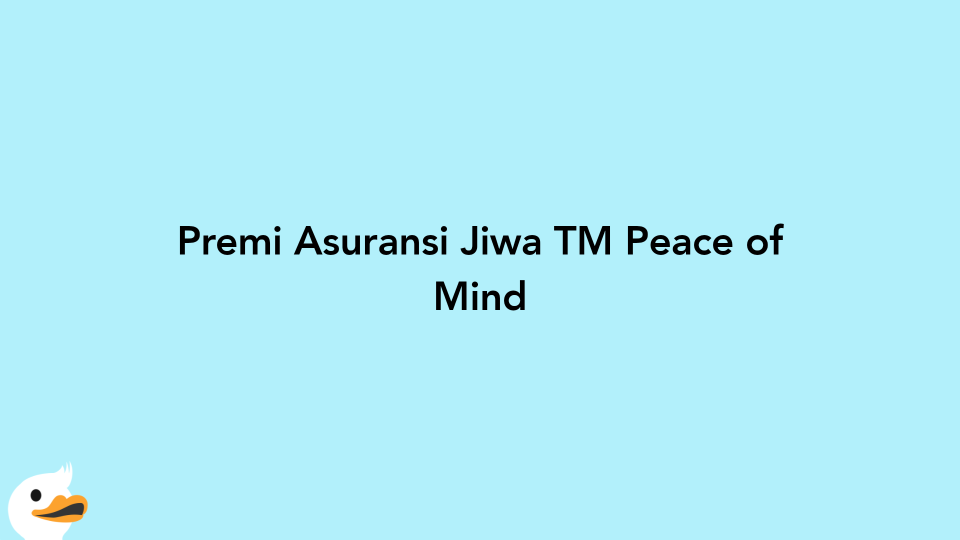Premi Asuransi Jiwa TM Peace of Mind