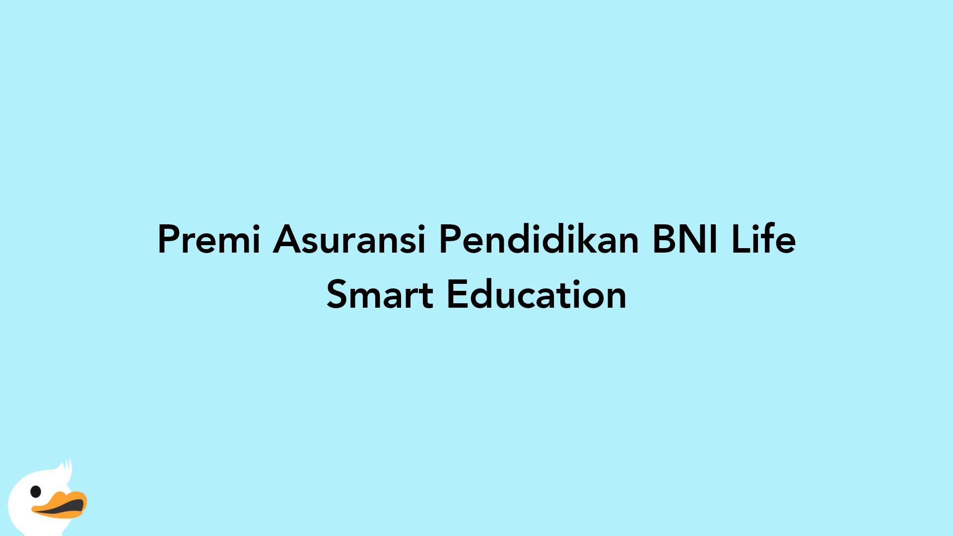 Premi Asuransi Pendidikan BNI Life Smart Education