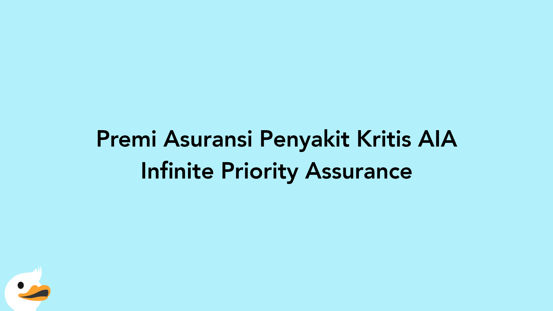 Premi Asuransi Penyakit Kritis AIA Infinite Priority Assurance