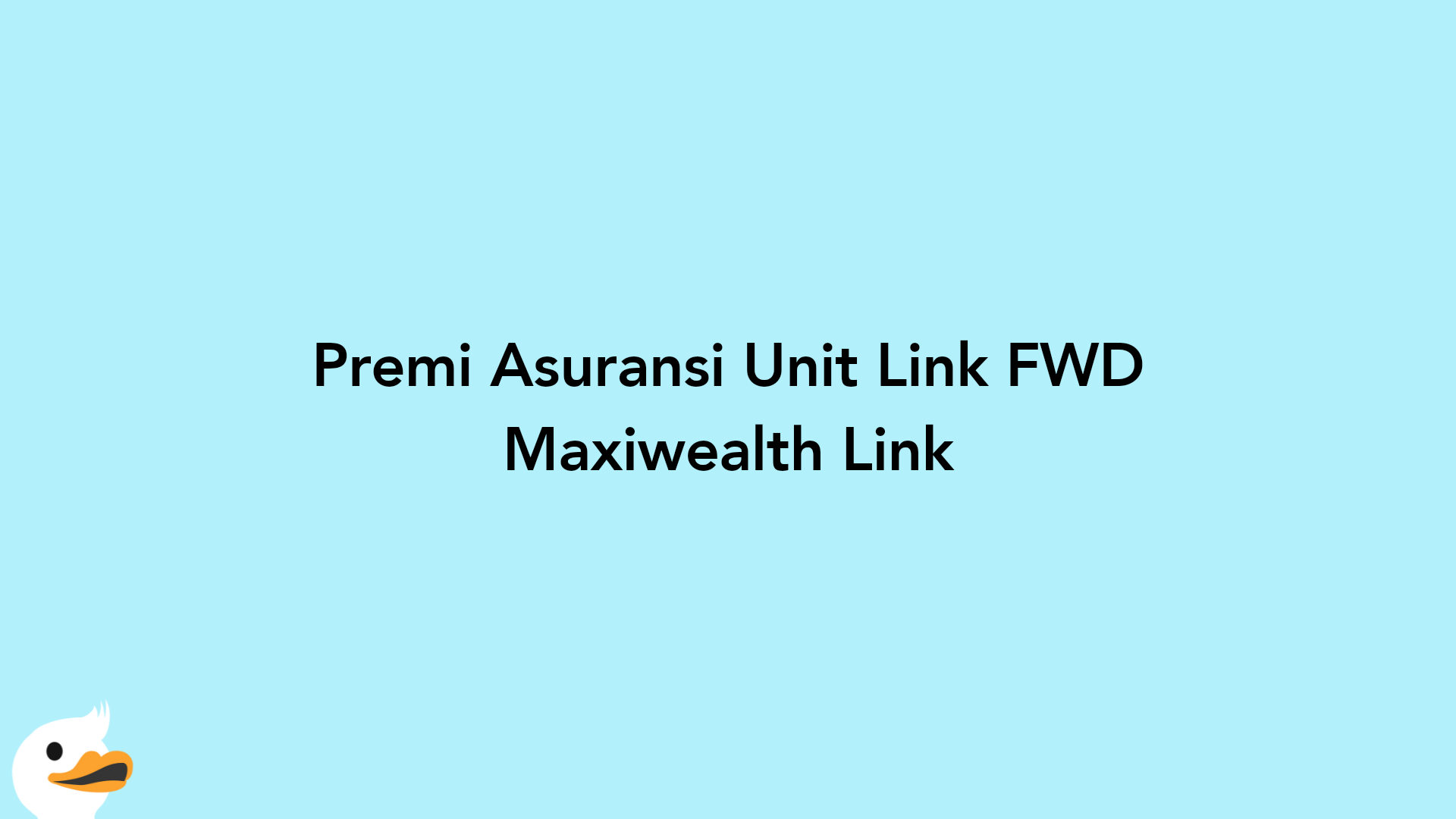 Premi Asuransi Unit Link FWD Maxiwealth Link