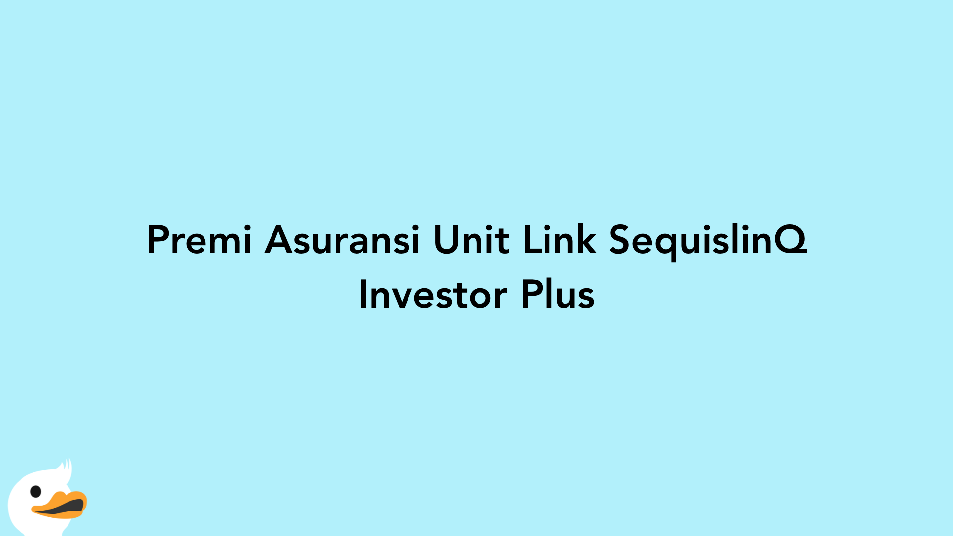 Premi Asuransi Unit Link SequislinQ Investor Plus