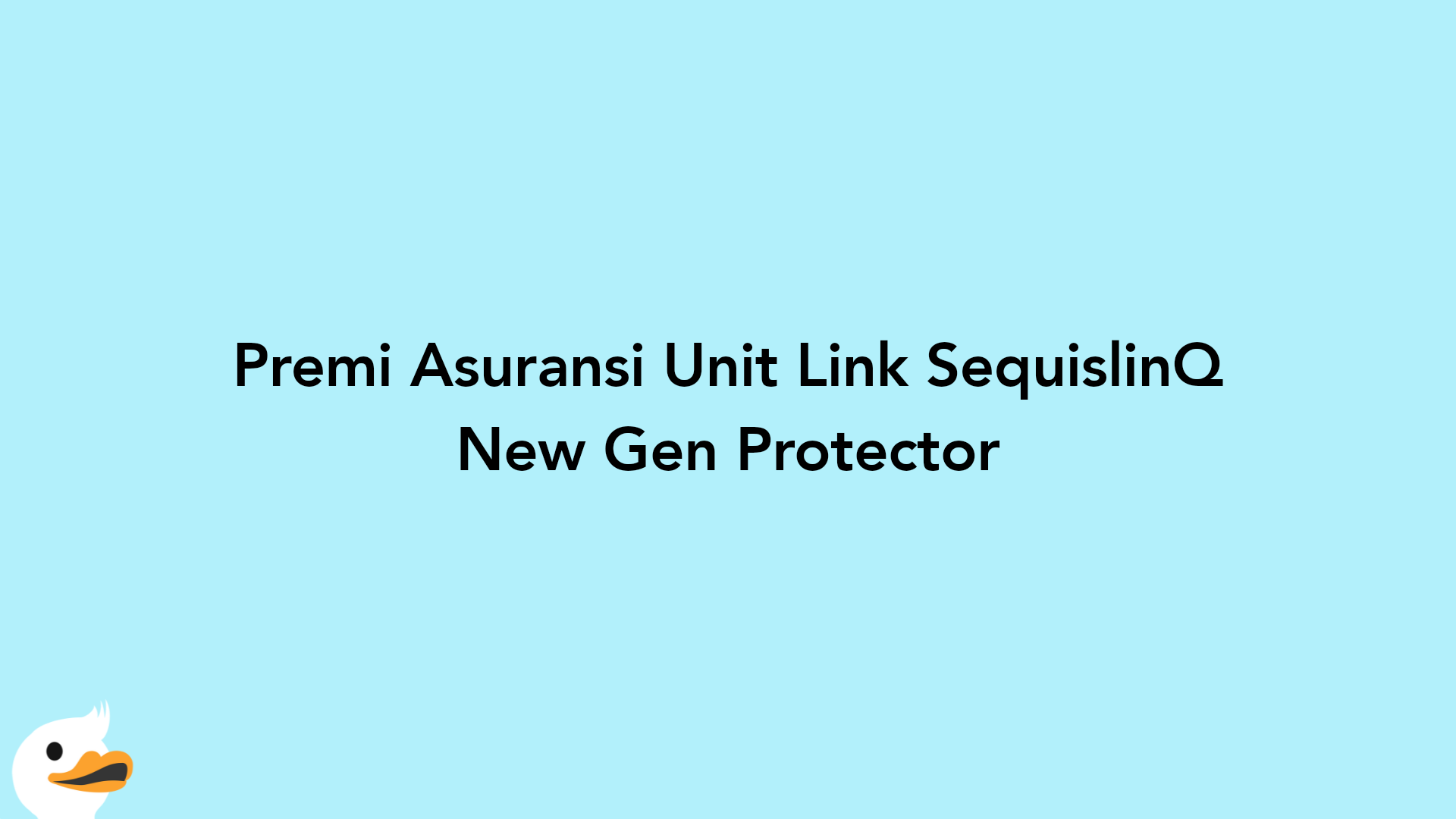 Premi Asuransi Unit Link SequislinQ New Gen Protector