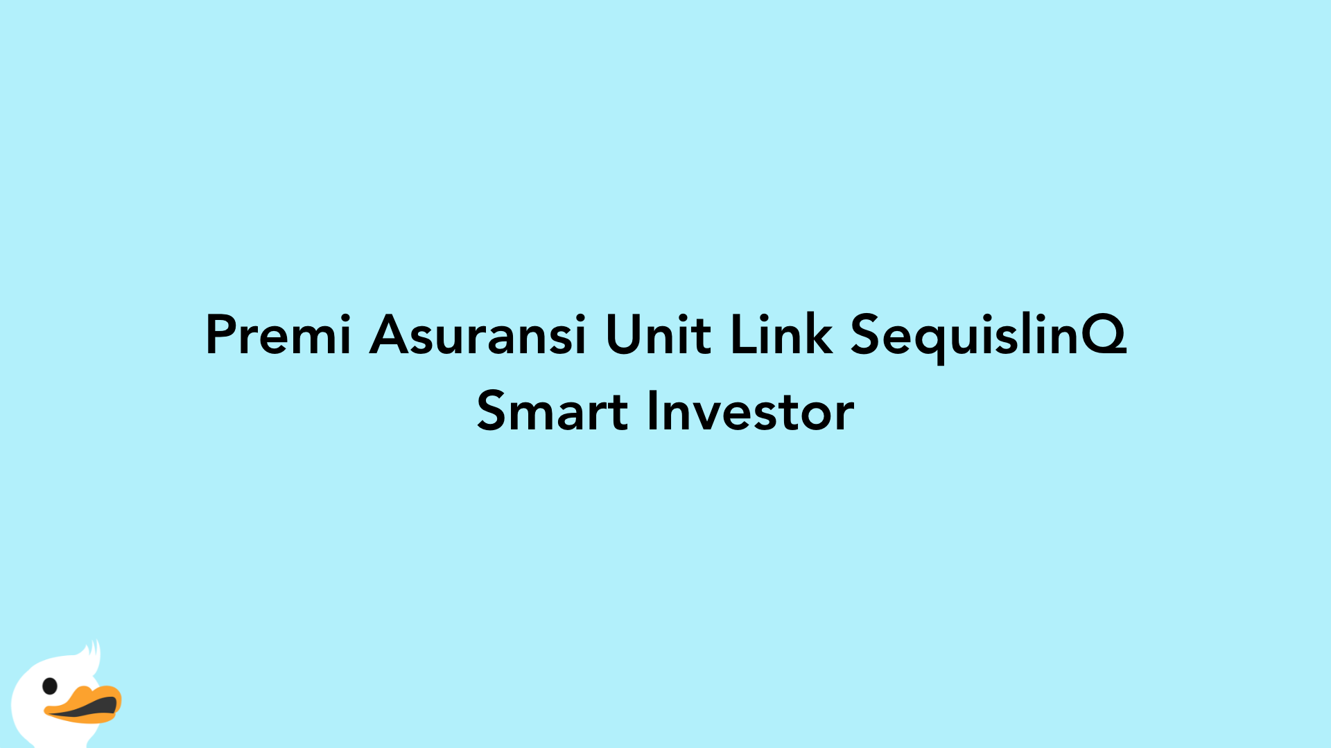 Premi Asuransi Unit Link SequislinQ Smart Investor