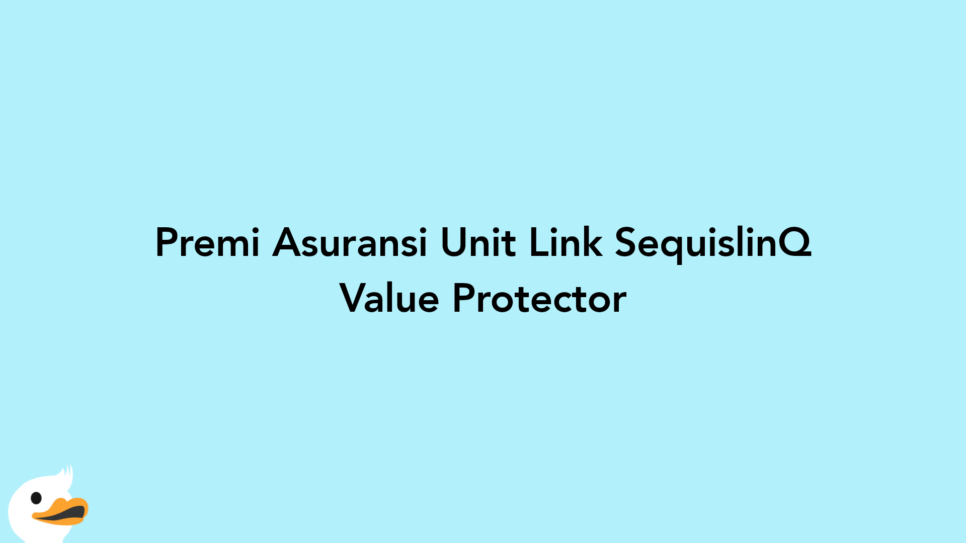 Premi Asuransi Unit Link SequislinQ Value Protector