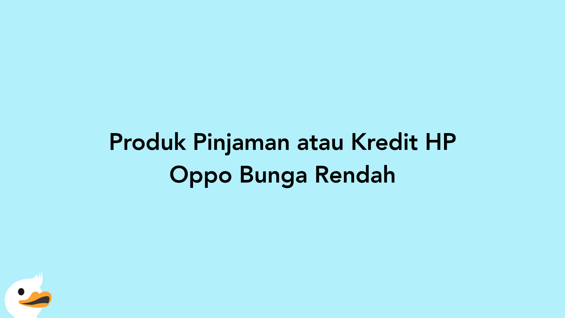 Produk Pinjaman atau Kredit HP Oppo Bunga Rendah