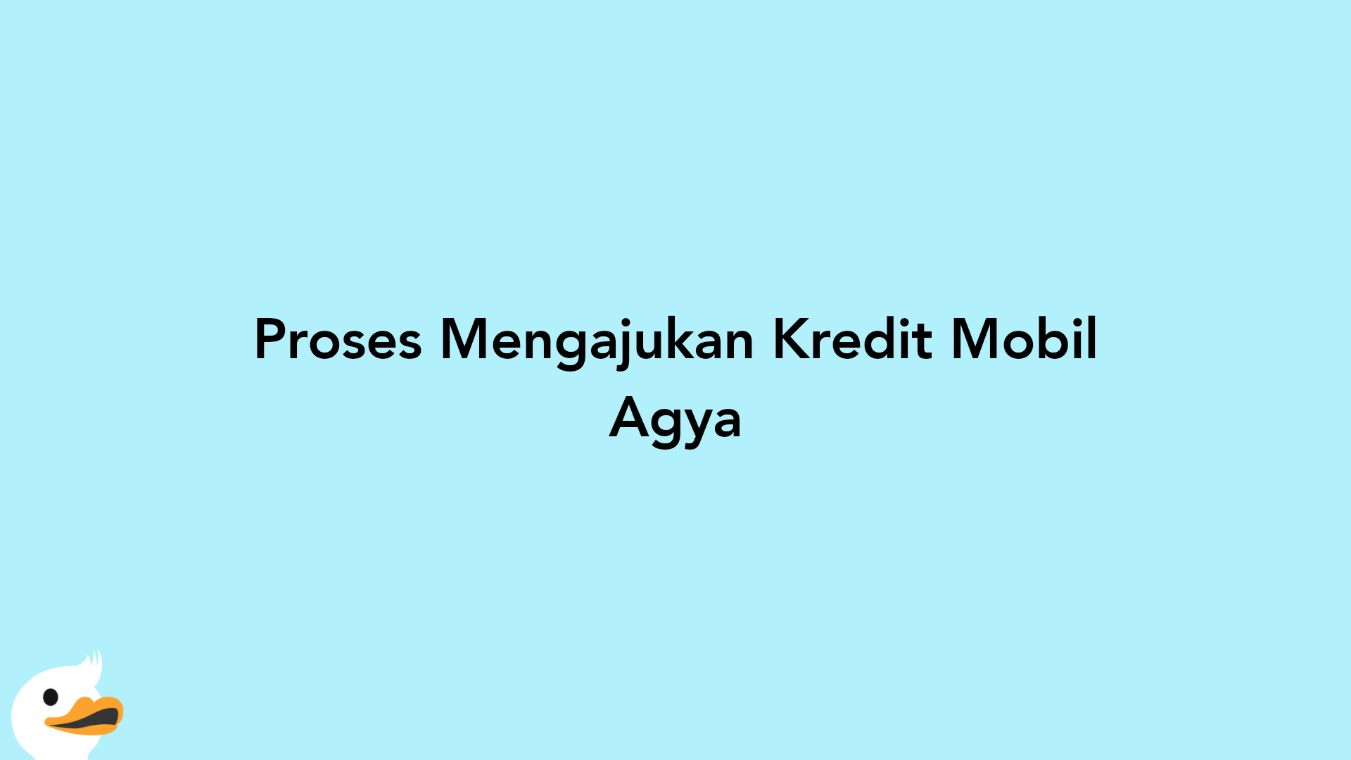 Proses Mengajukan Kredit Mobil Agya