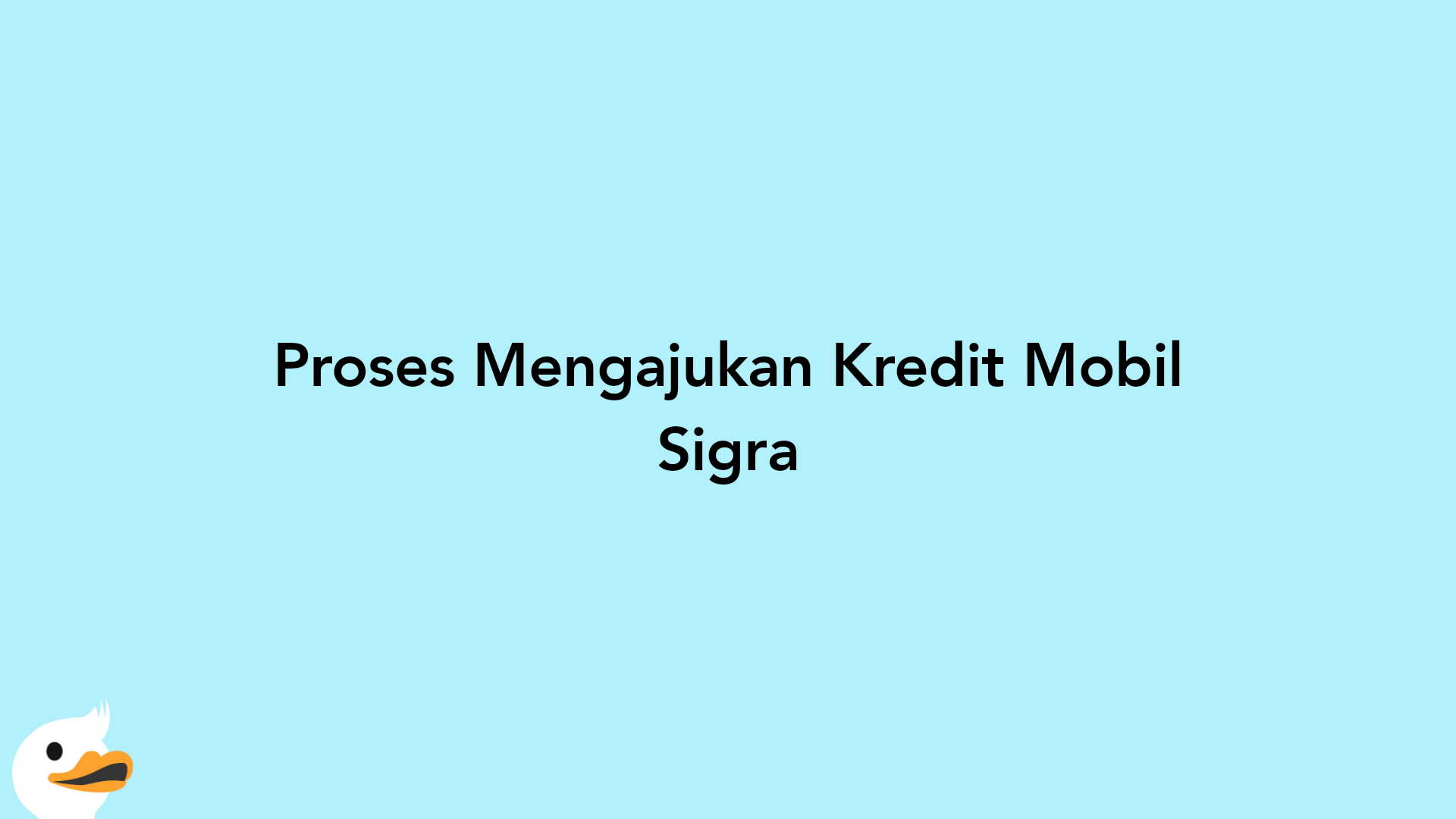 Proses Mengajukan Kredit Mobil Sigra