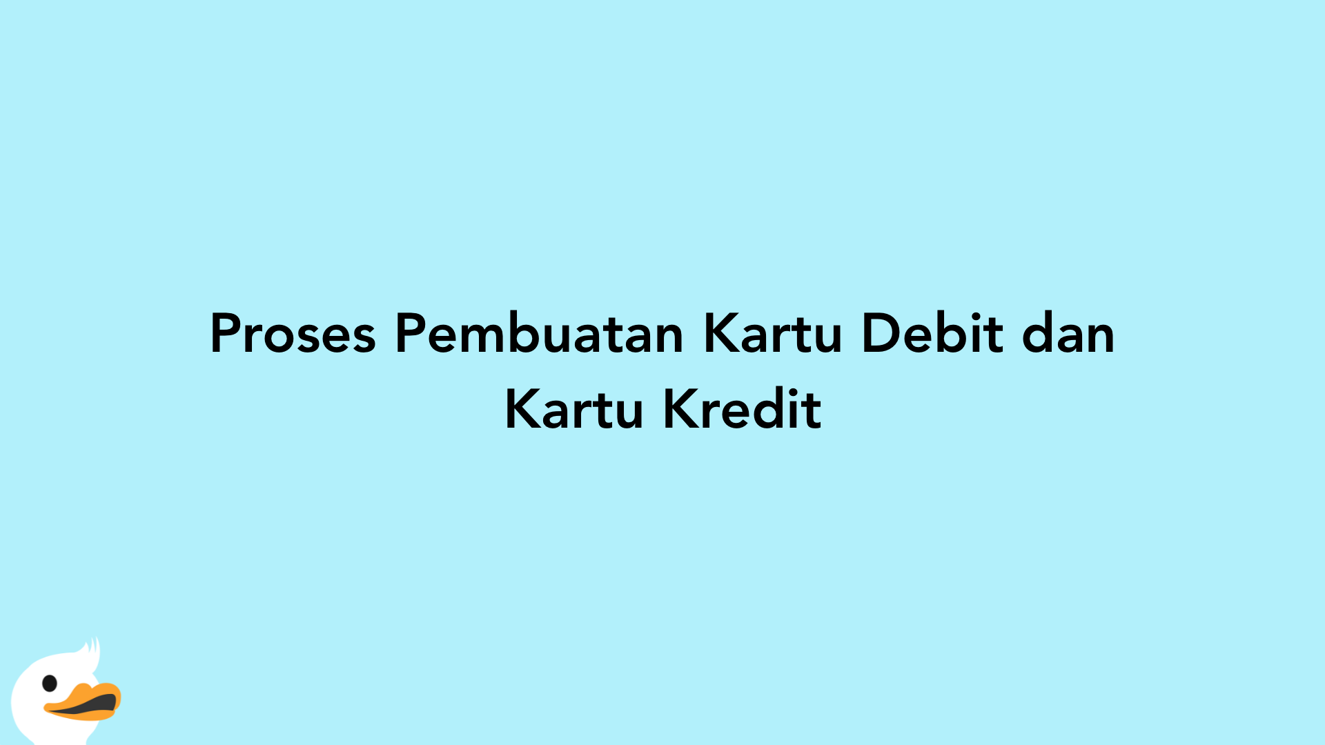 Proses Pembuatan Kartu Debit dan Kartu Kredit