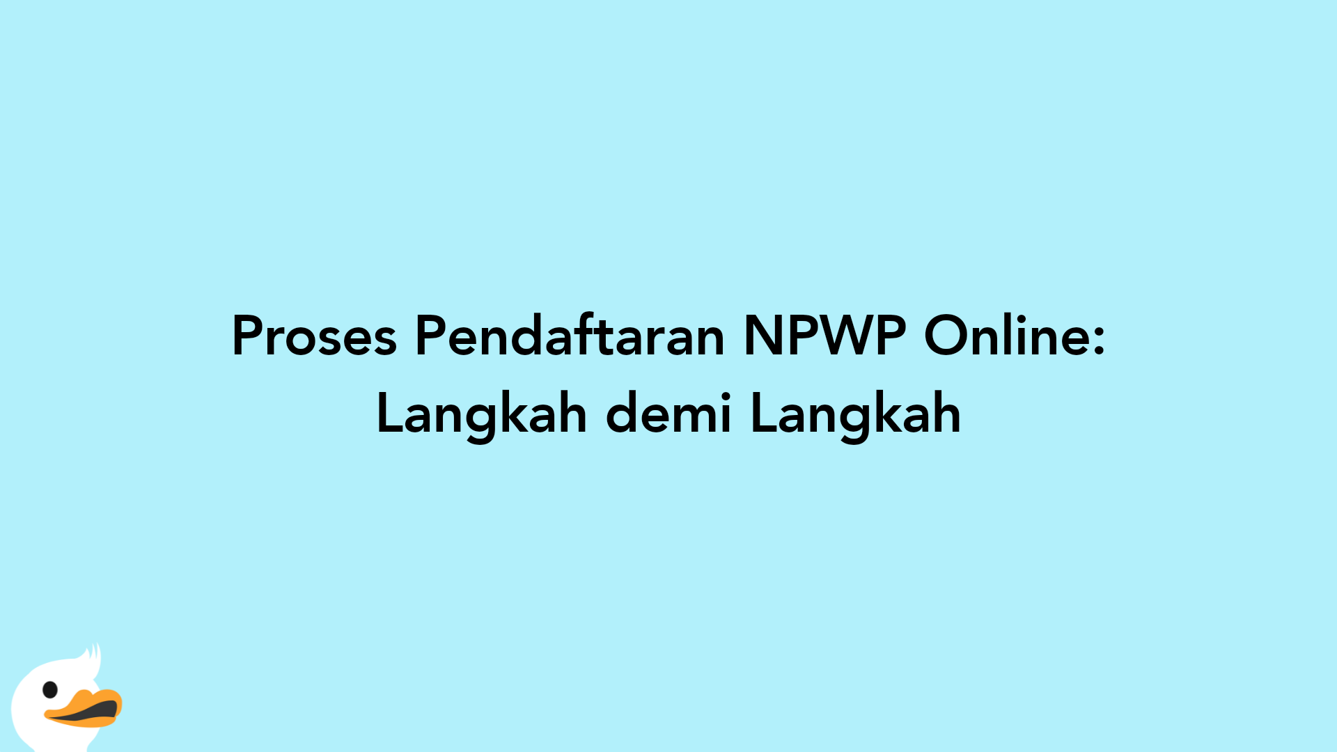 Proses Pendaftaran NPWP Online: Langkah demi Langkah