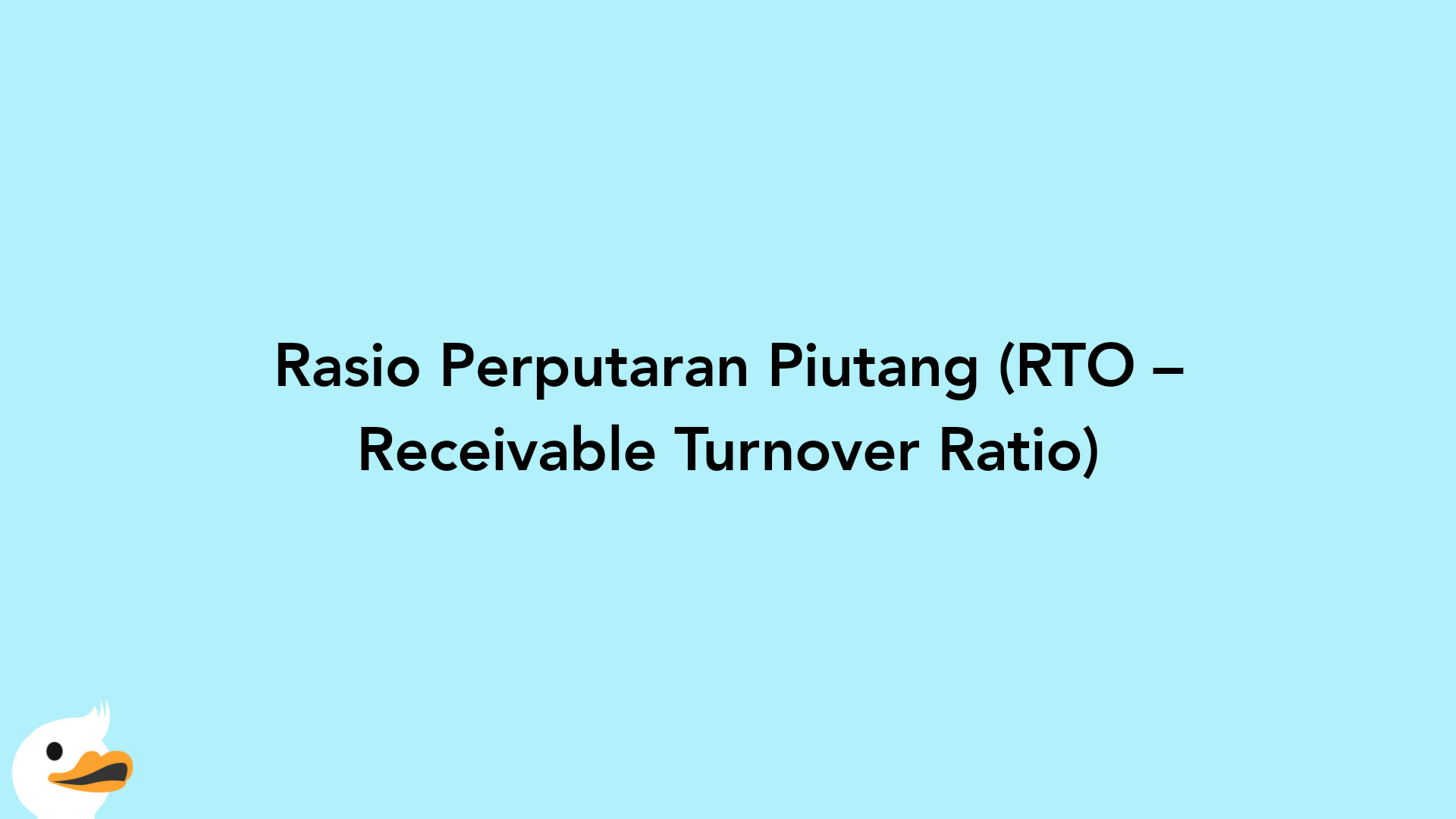 Rasio Perputaran Piutang (RTO – Receivable Turnover Ratio)