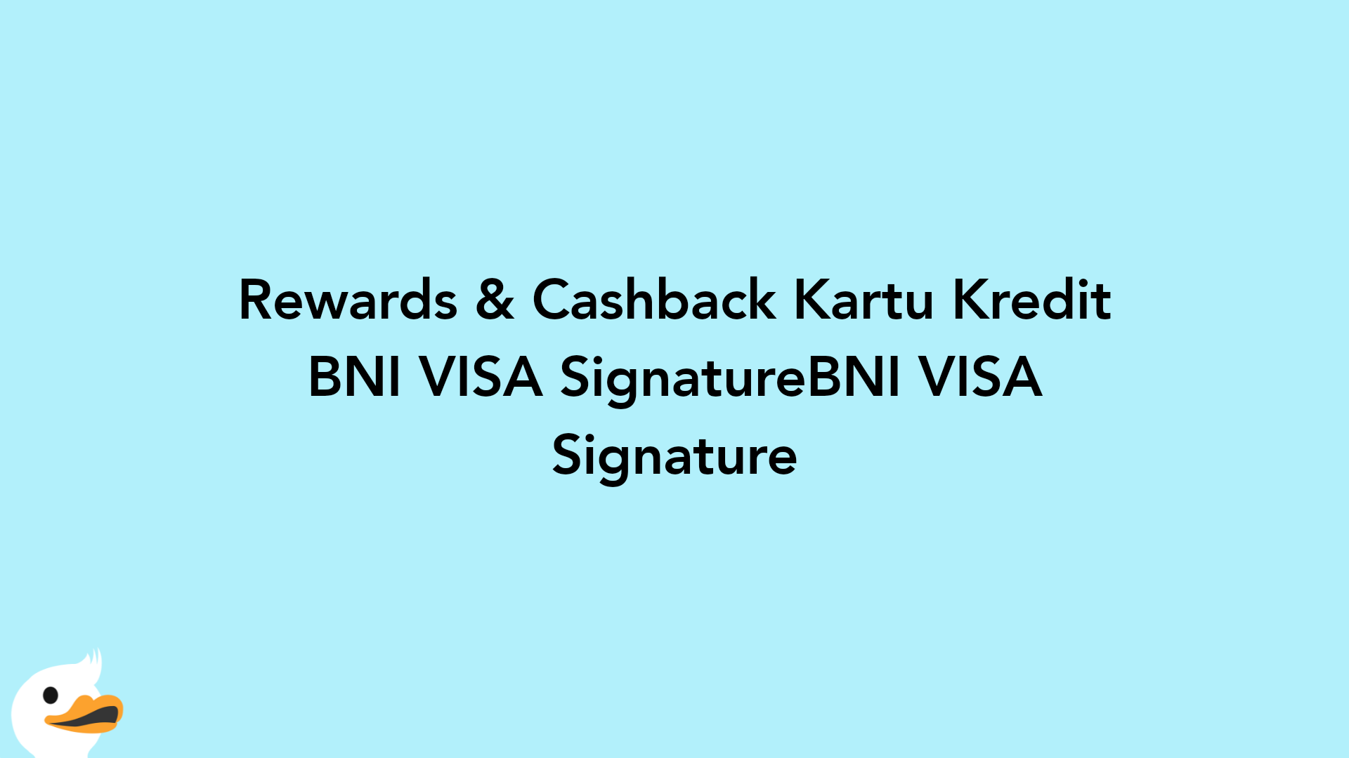 Rewards & Cashback Kartu Kredit BNI VISA SignatureBNI VISA Signature