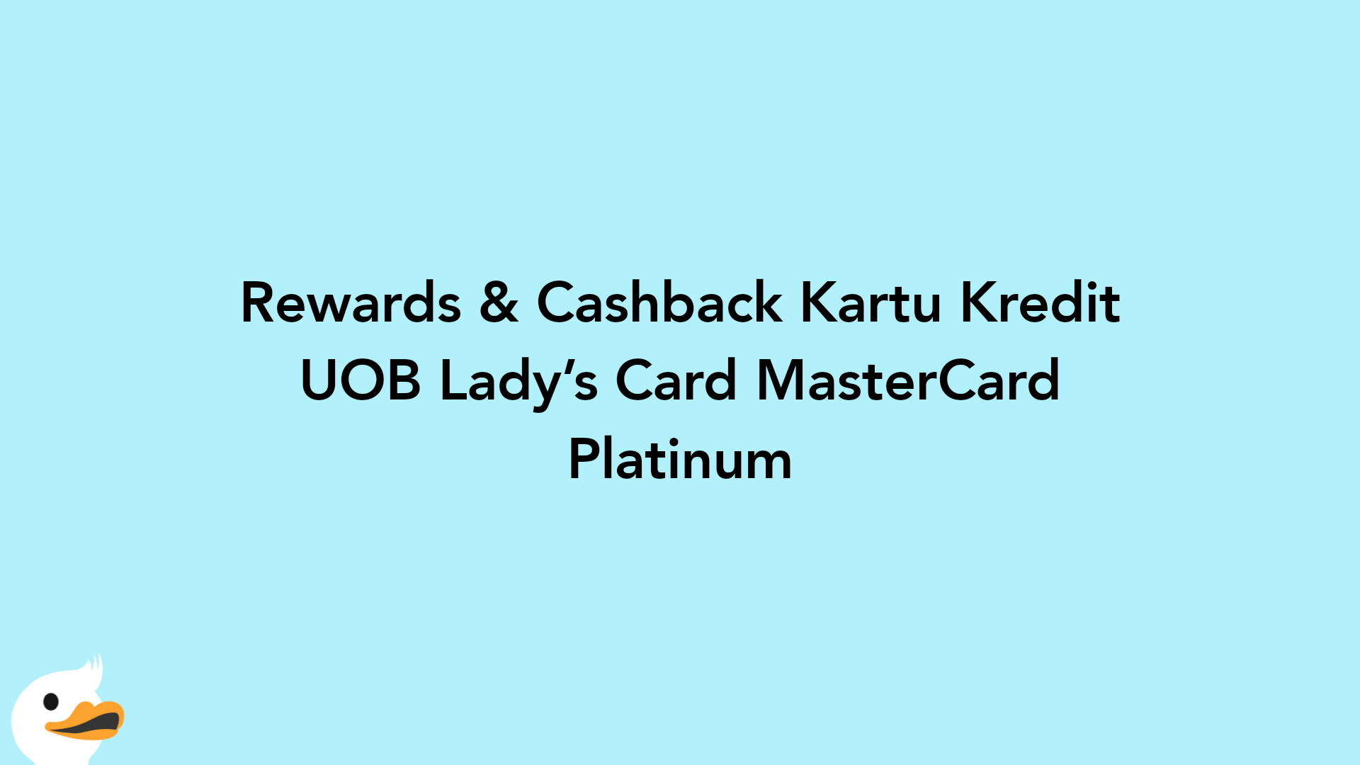 Rewards & Cashback Kartu Kredit UOB Lady’s Card MasterCard Platinum