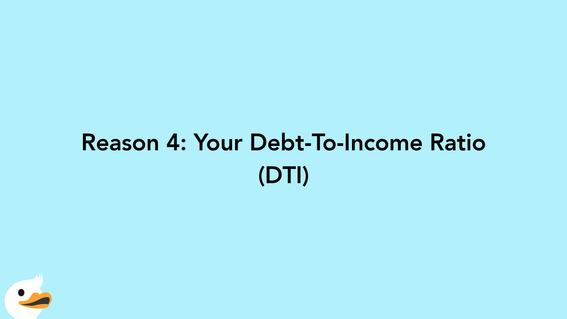 Reason 4: Your Debt-To-Income Ratio (DTI)