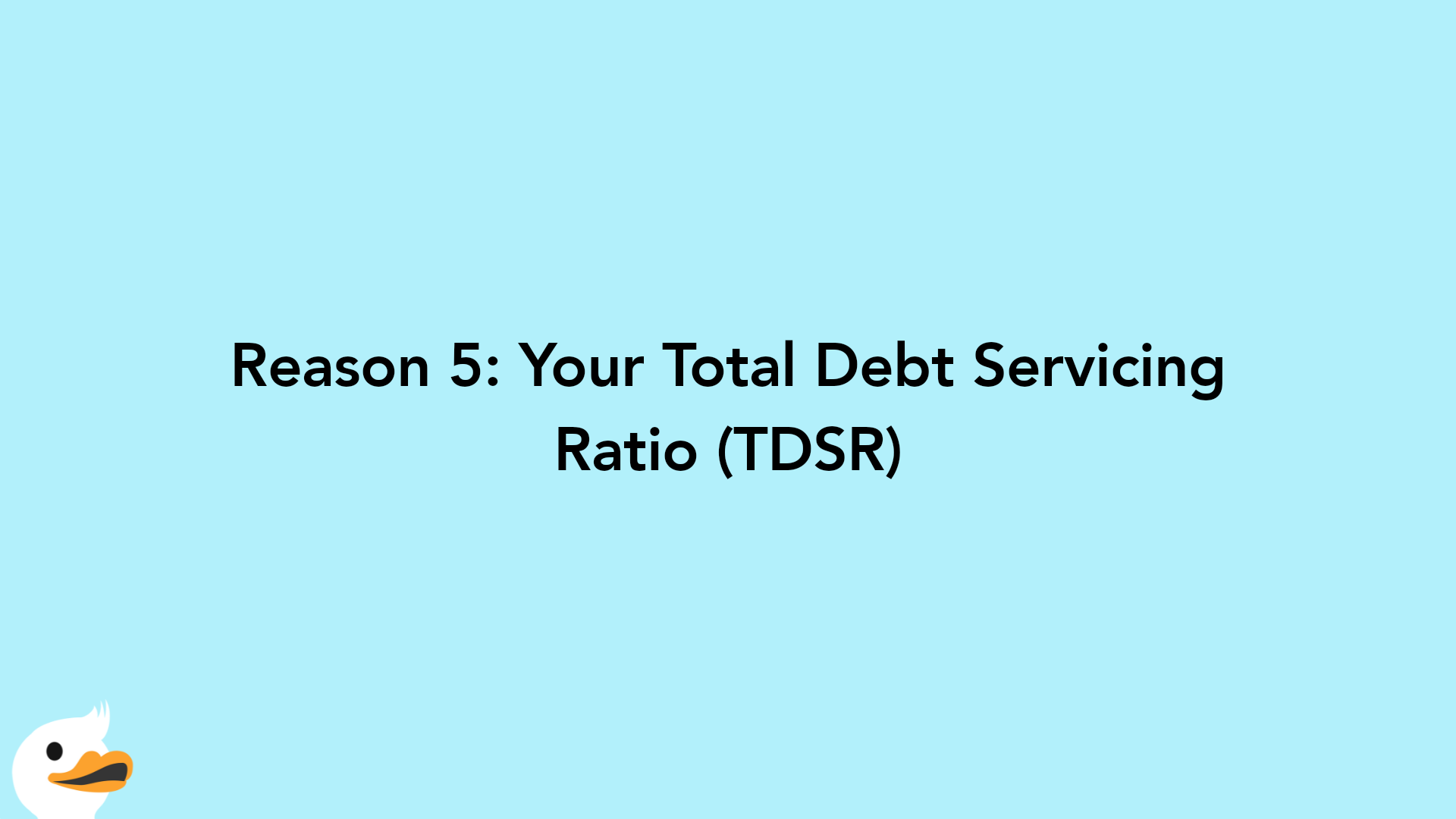 Reason 5: Your Total Debt Servicing Ratio (TDSR)