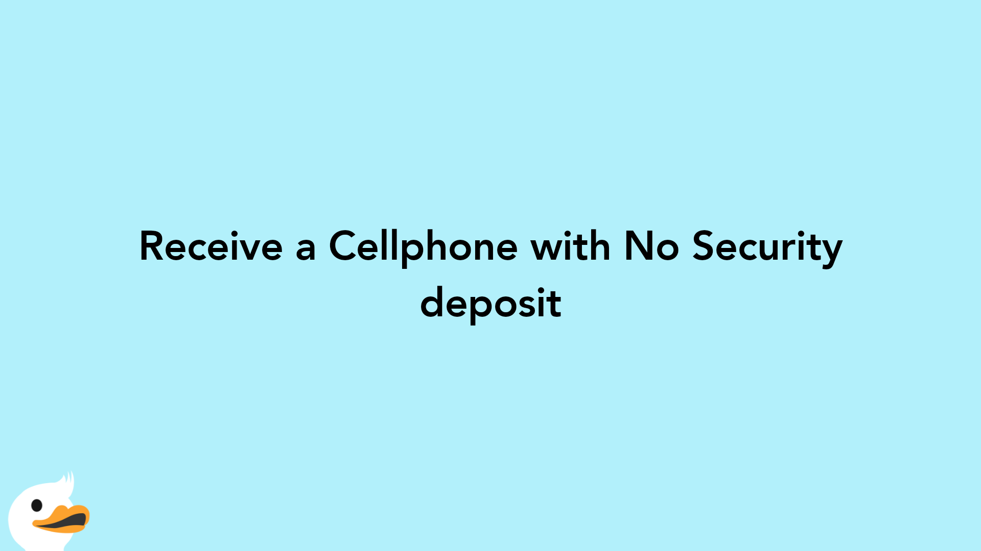 Receive a Cellphone with No Security deposit