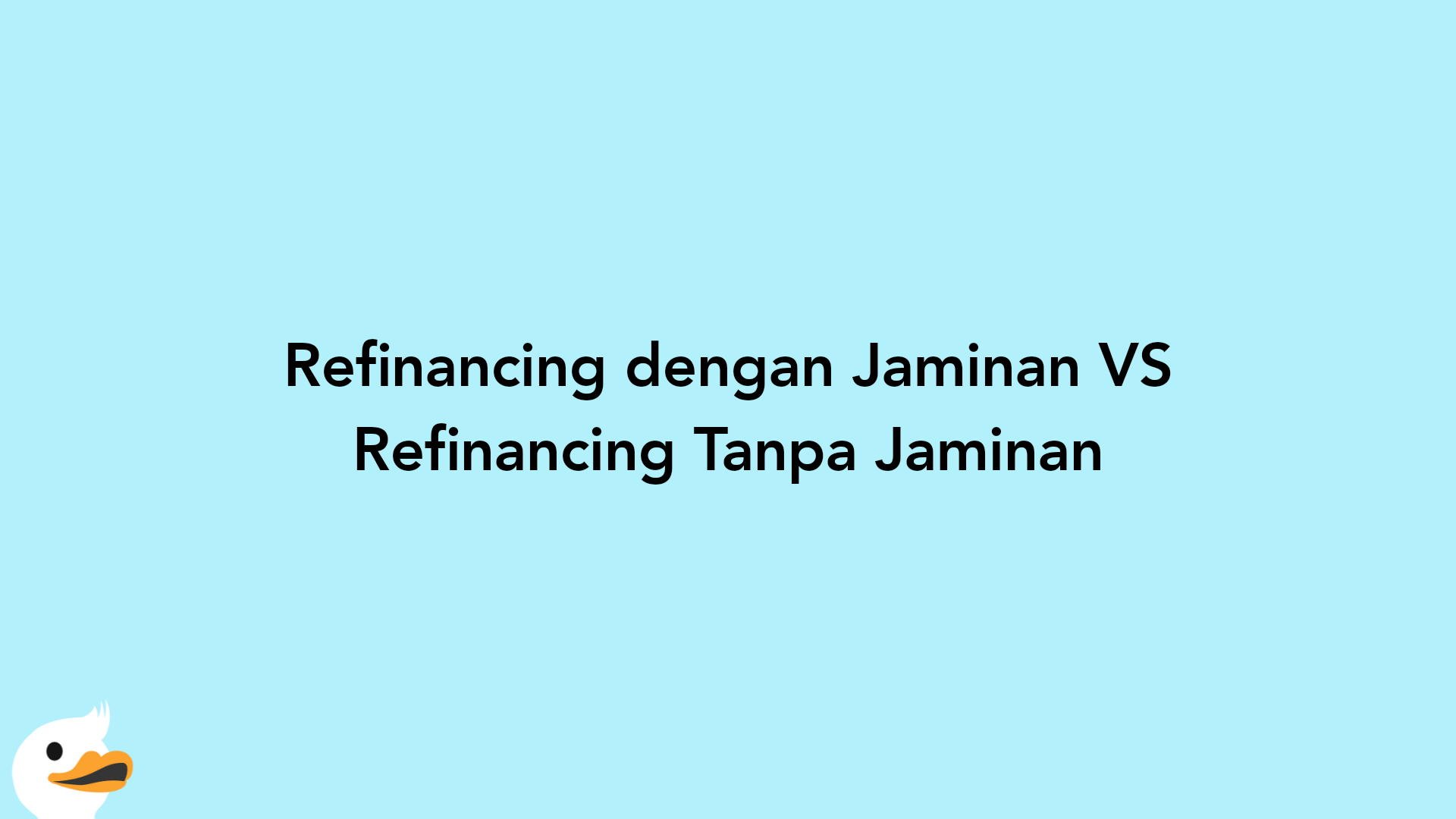 Refinancing dengan Jaminan VS Refinancing Tanpa Jaminan