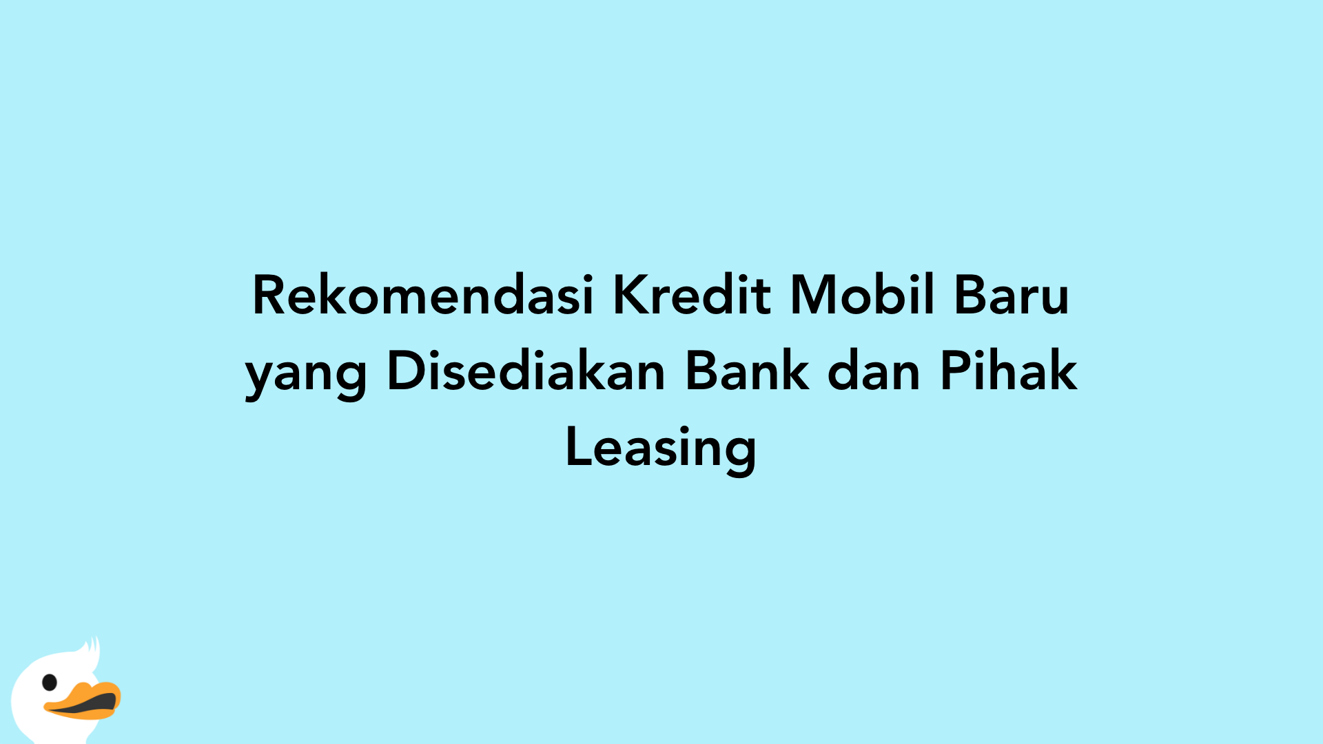Rekomendasi Kredit Mobil Baru yang Disediakan Bank dan Pihak Leasing